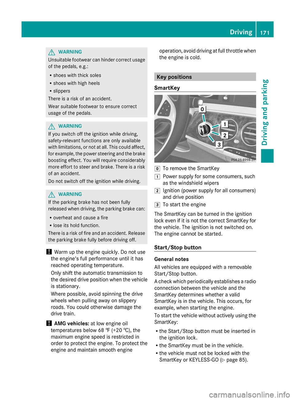 MERCEDES-BENZ S-Class 2014 W222 Owners Manual G
WARNING
Unsuitable footwear can hinder correct usage
of the pedals, e.g.:
R shoes with thick soles
R shoes with high heels
R slippers
There is a risk of an accident.
Wear suitable footwear to ensure MERCEDES-BENZ S-Class 2014 W222 Owners Manual G
WARNING
Unsuitable footwear can hinder correct usage
of the pedals, e.g.:
R shoes with thick soles
R shoes with high heels
R slippers
There is a risk of an accident.
Wear suitable footwear to ensure