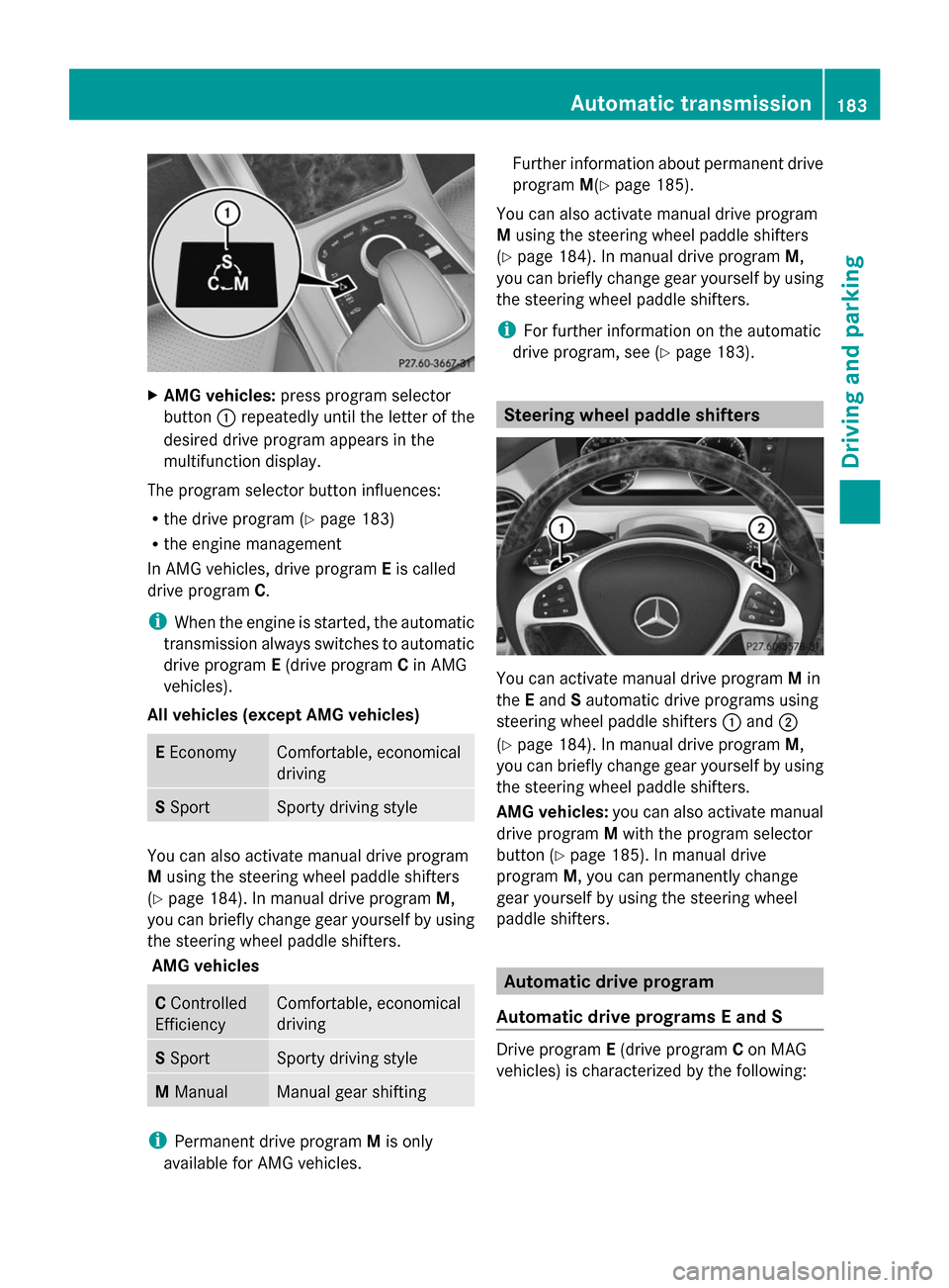 MERCEDES-BENZ S-Class 2014 W222 Owners Manual X
AMG vehicles: press program selector
button 0043repeatedly until the letter of the
desired drive program appears in the
multifunction display.
The program selector button influences:
R the drive pro MERCEDES-BENZ S-Class 2014 W222 Owners Manual X
AMG vehicles: press program selector
button 0043repeatedly until the letter of the
desired drive program appears in the
multifunction display.
The program selector button influences:
R the drive pro