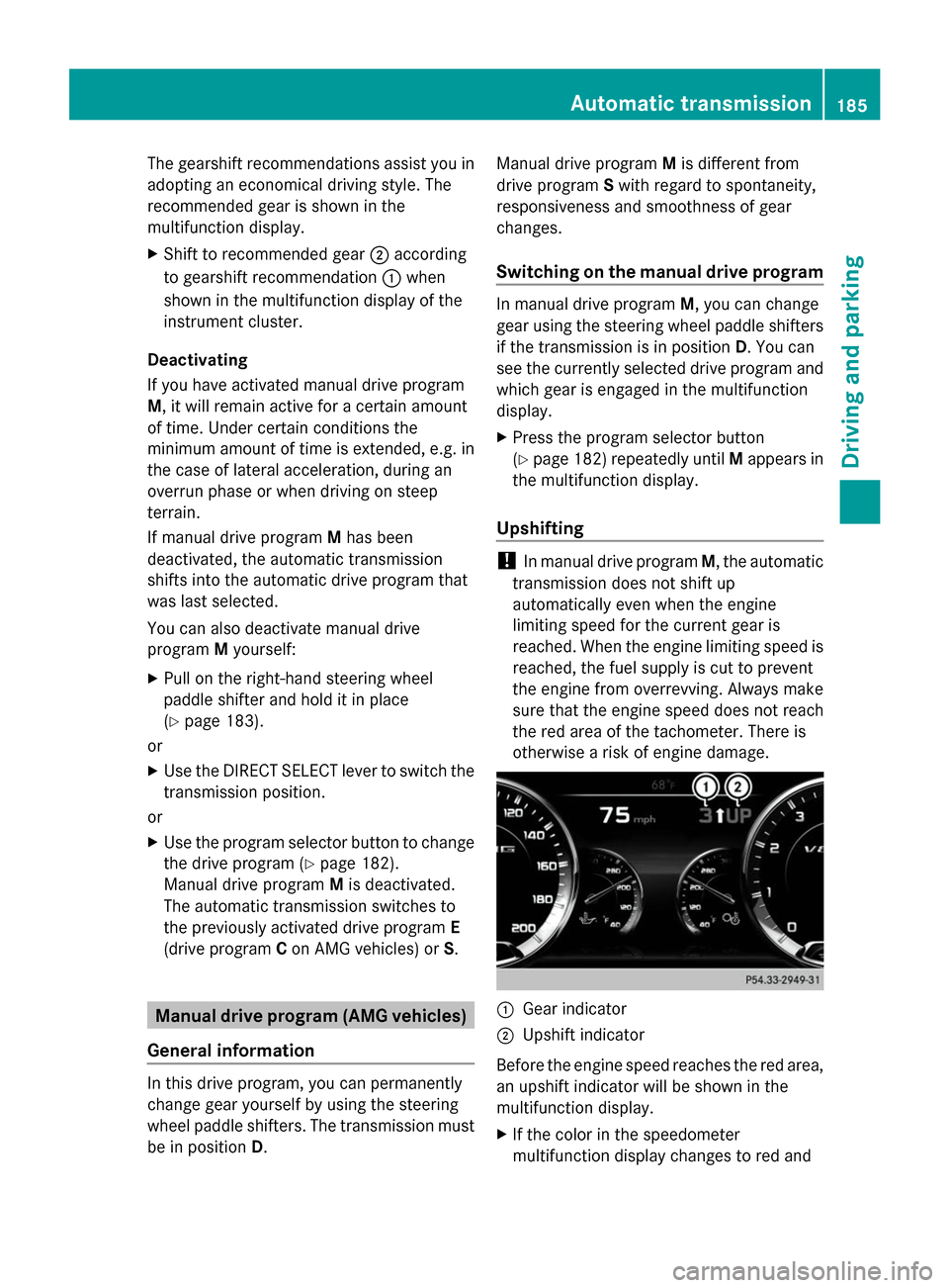 MERCEDES-BENZ S-Class 2014 W222 Owners Manual The gearshift recommendations assist you in
adopting an economical driving style. The
recommended gear is shown in the
multifunction display.
X Shift to recommended gear 0044according
to gearshift rec MERCEDES-BENZ S-Class 2014 W222 Owners Manual The gearshift recommendations assist you in
adopting an economical driving style. The
recommended gear is shown in the
multifunction display.
X Shift to recommended gear 0044according
to gearshift rec