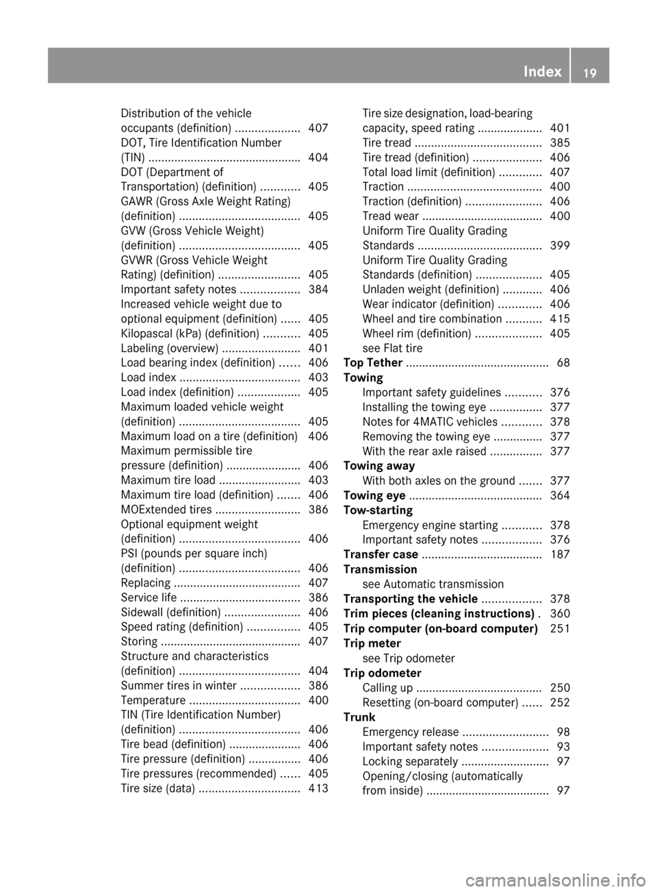 MERCEDES-BENZ S-Class 2014 W222 Owners Manual Distribution of the vehicle
occupants (definition)
....................407
DOT, Tire Identification Number
(TIN) .............................................. .404
DOT (Department of
Transportation) MERCEDES-BENZ S-Class 2014 W222 Owners Manual Distribution of the vehicle
occupants (definition)
....................407
DOT, Tire Identification Number
(TIN) .............................................. .404
DOT (Department of
Transportation)