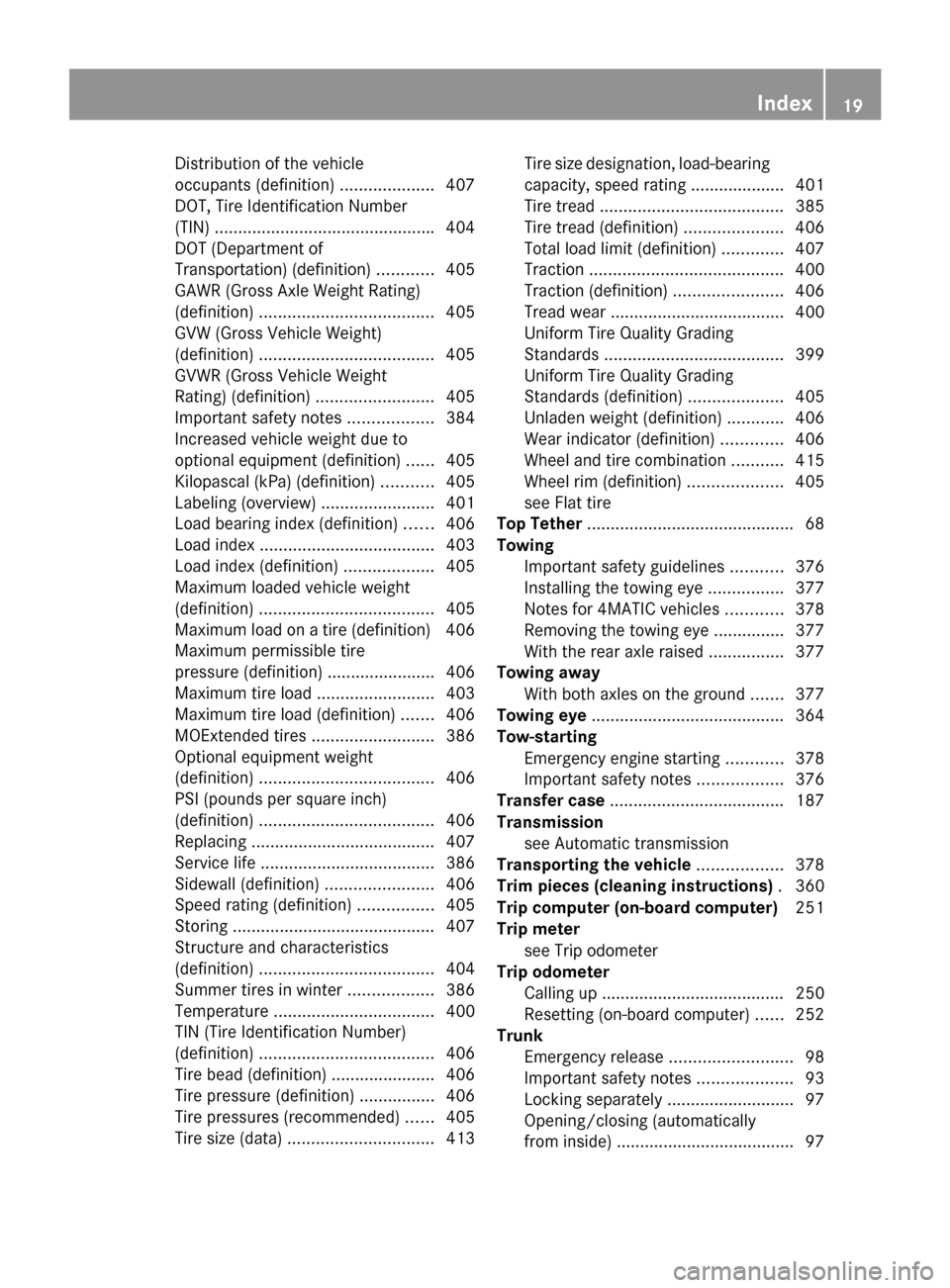 MERCEDES-BENZ S-Class 2014 W222 Owners Manual Distribution of the vehicle
occupants (definition)
....................407
DOT, Tire Identification Number
(TIN) .............................................. .404
DOT (Department of
Transportation) 