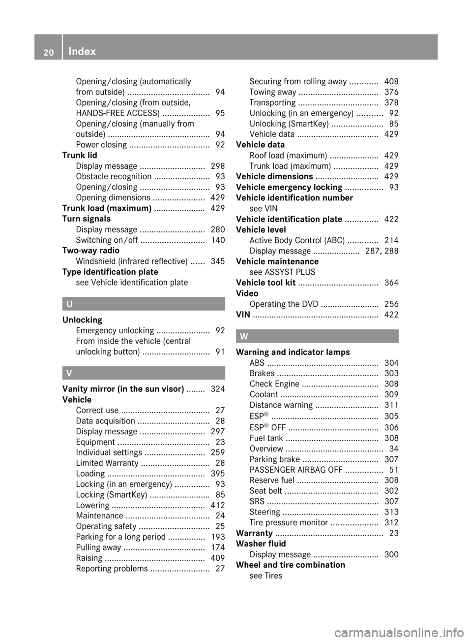 MERCEDES-BENZ S-Class 2014 W222 Owners Guide Opening/closing (automatically
from outside)
................................... 94
Opening/closing (from outside,
HANDS-FREE ACCESS) ....................95
Opening/closing (manually from
outside) ...