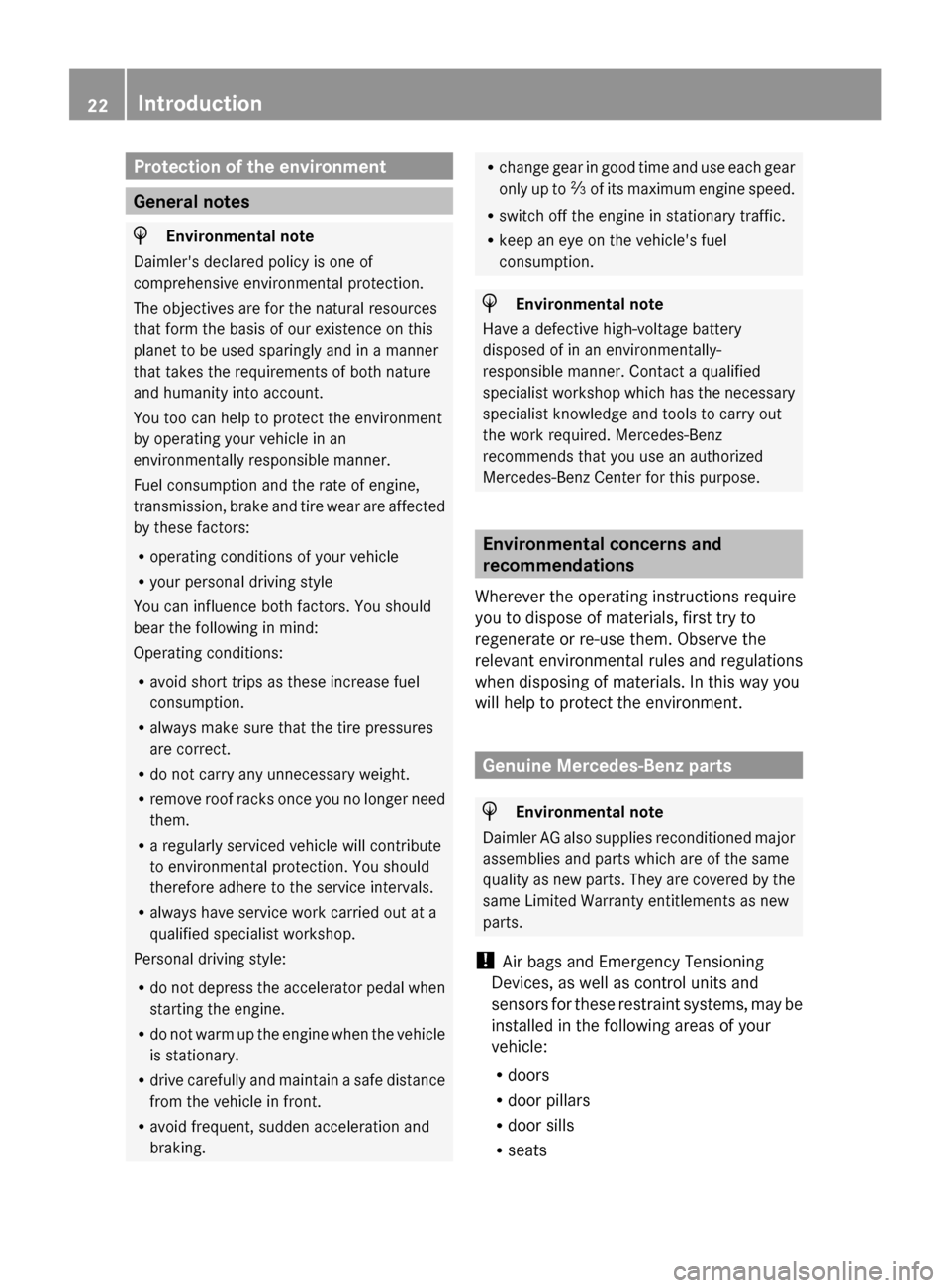 MERCEDES-BENZ S-Class 2014 W222 Owners Guide Protection of the environment
General notes
H
Environmental note
Daimlers declared policy is one of
comprehensive environmental protection.
The objectives are for the natural resources
that form the 