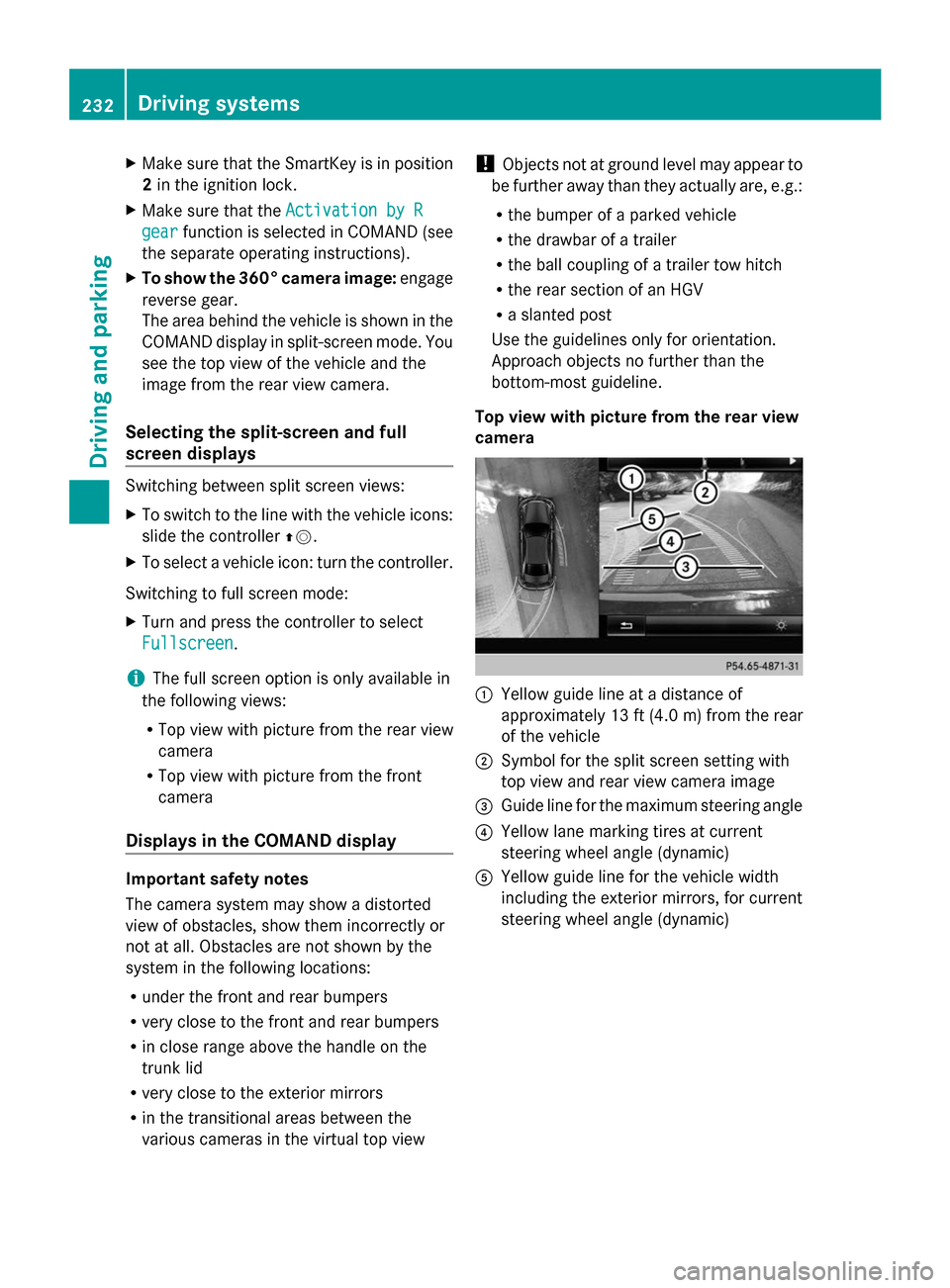 MERCEDES-BENZ S-Class 2014 W222 Owners Manual X
Make sure that the SmartKey is in position
2 in the ignition lock.
X Make sure that the Activation by R
Activation by R
gear
gear function is selected in COMAND (see
the separate operating instructi