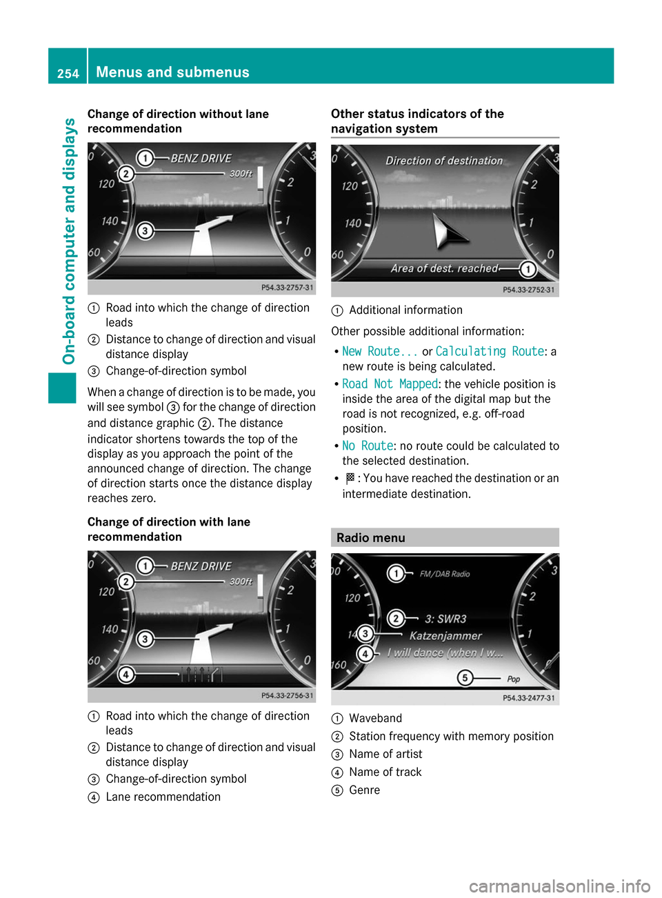 MERCEDES-BENZ S-Class 2014 W222 Owners Manual Change of direction without lane
recommendation
0043
Road into which the change of direction
leads
0044 Distance to change of direction and visual
distance display
0087 Change-of-direction symbol
When