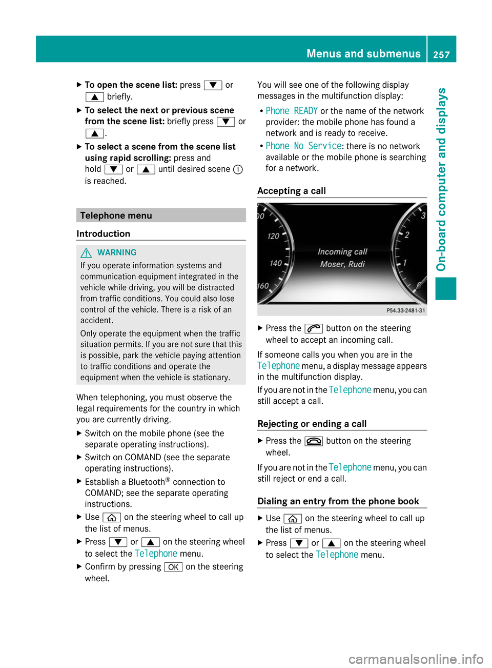 MERCEDES-BENZ S-Class 2014 W222 Owners Manual X
To open the scene list: press0064or
0063 briefly.
X To select the next or previous scene
from the scene list: briefly press0064or
0063.
X To select a scene from the scene list
using rapid scrolling: