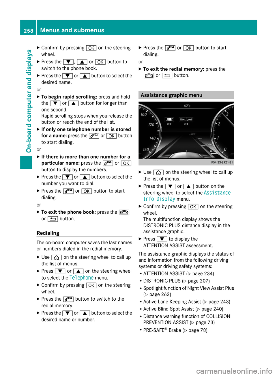 MERCEDES-BENZ S-Class 2014 W222 Owners Manual X
Confirm by pressing 0076on the steering
wheel.
X Press the 0064,0063or0076 button to
switch to the phone book.
X Press the 0064or0063 button to select the
desired name.
or
X To begin rapid scrolling