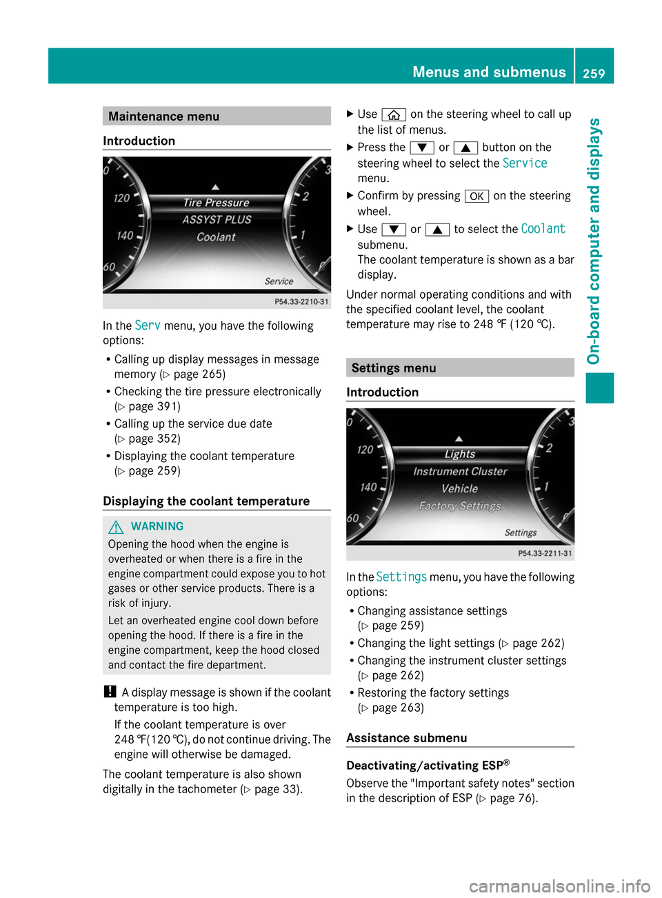 MERCEDES-BENZ S-Class 2014 W222 User Guide Maintenance menu
Introduction In the
Serv
Servmenu, you have the following
options:
R Calling up display messages in message
memory (Y page 265)
R Checking the tire pressure electronically
(Y page 391