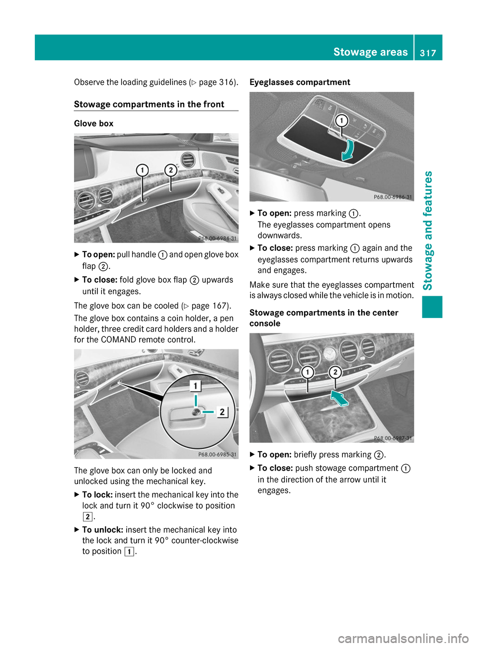 MERCEDES-BENZ S-Class 2014 W222 Owners Manual Observe the loading guidelines (Y
page 316).
Stowage compartments in the front Glove box
X
To open: pull handle 0043and open glove box
flap 0044.
X To close: fold glove box flap 0044upwards
until it e