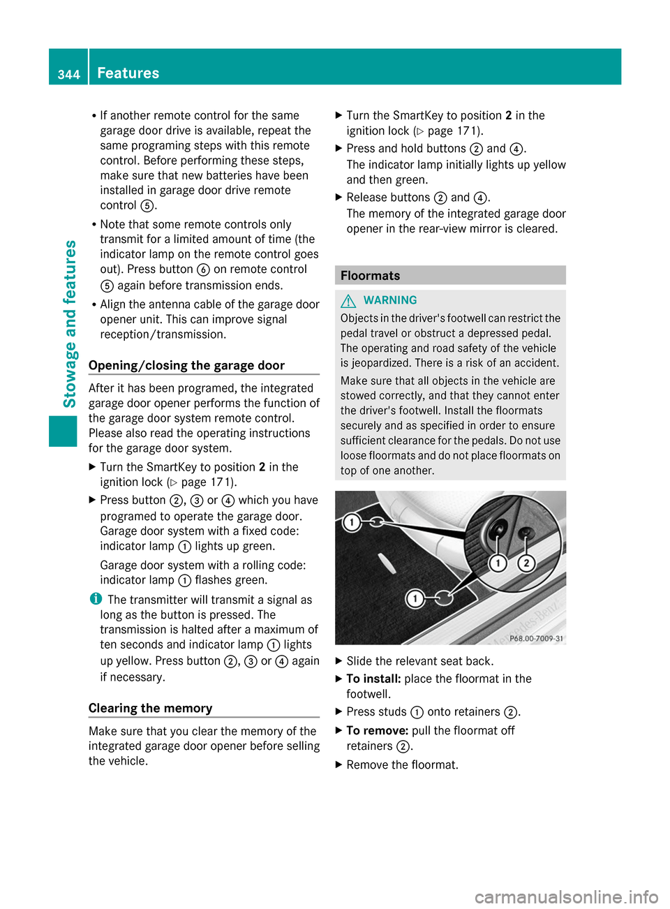 MERCEDES-BENZ S-Class 2014 W222 Manual PDF R
If another remote control for the same
garage door drive is available, repeat the
same programing steps with this remote
control. Before performing these steps,
make sure that new batteries have bee