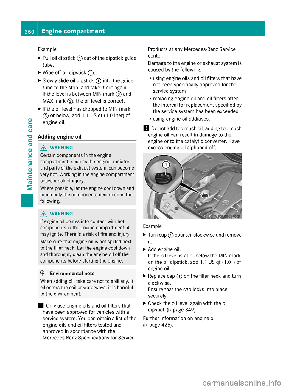 MERCEDES-BENZ S-Class 2014 W222 Owners Manual Example
X
Pull oil dipstick 0043out of the dipstick guide
tube.
X Wipe off oil dipstick 0043.
X Slowly slide oil dipstick 0043into the guide
tube to the stop, and take it out again.
If the level is be