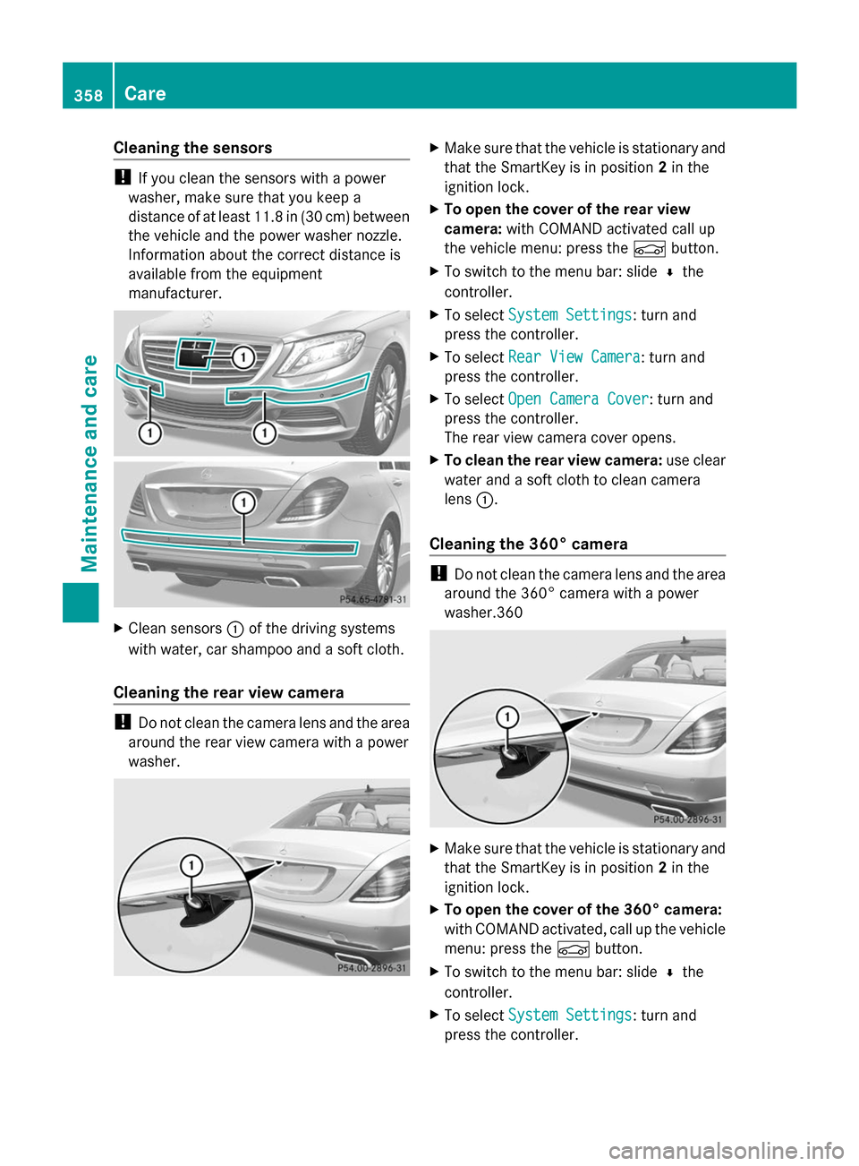 MERCEDES-BENZ S-Class 2014 W222 Owners Manual Cleaning the sensors
!
If you clean the sensors with a power
washer, make sure that you keep a
distance of at least 11.8 in (30 cm) between
the vehicle and the power washer nozzle.
Information about t MERCEDES-BENZ S-Class 2014 W222 Owners Manual Cleaning the sensors
!
If you clean the sensors with a power
washer, make sure that you keep a
distance of at least 11.8 in (30 cm) between
the vehicle and the power washer nozzle.
Information about t