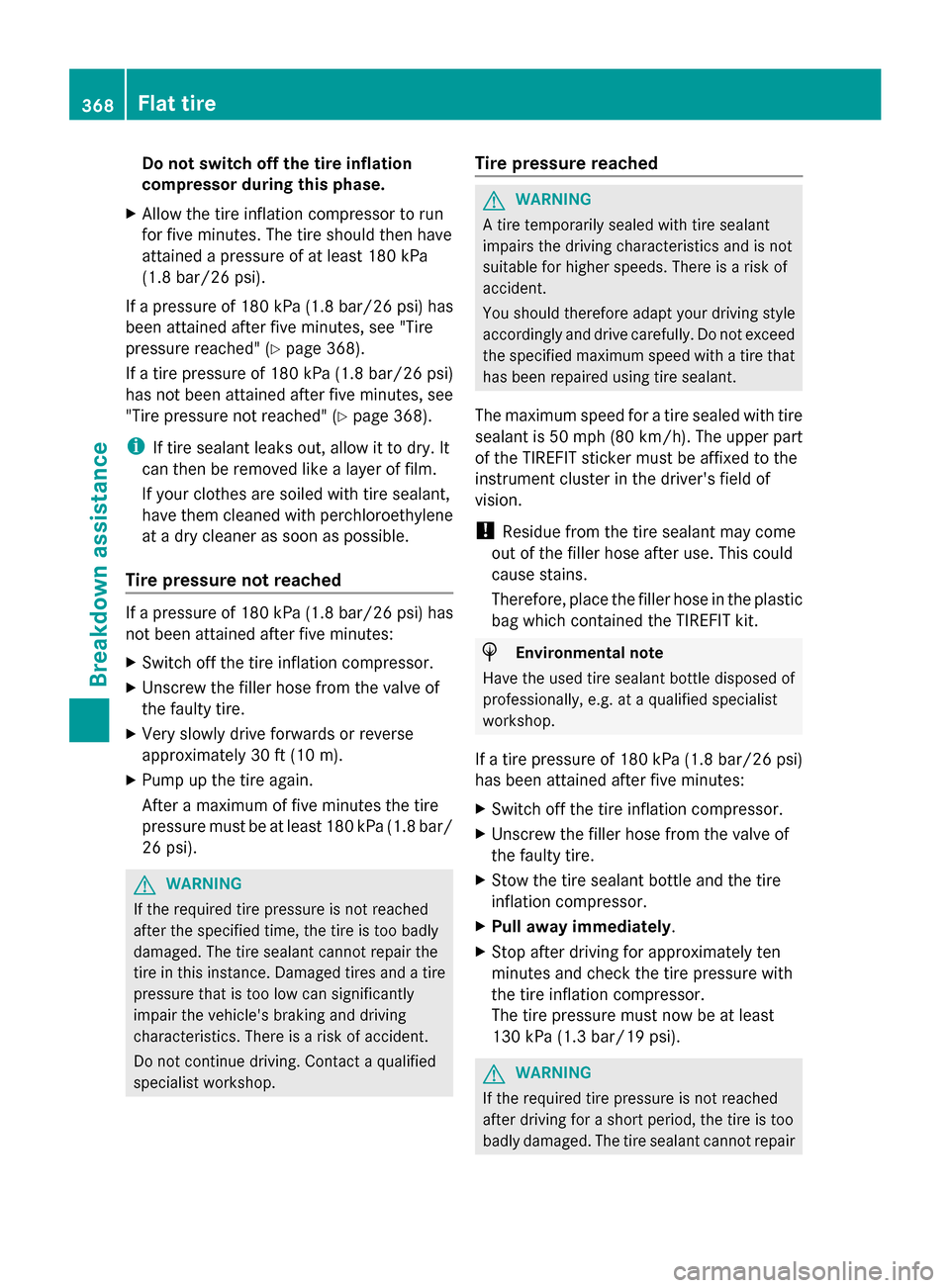 MERCEDES-BENZ S-Class 2014 W222 Owners Manual Do not switch off the tire inflation
compressor during this phase.
X Allow the tire inflation compressor to run
for five minutes. The tire should then have
attained a pressure of at least 180 kPa
(1.8 MERCEDES-BENZ S-Class 2014 W222 Owners Manual Do not switch off the tire inflation
compressor during this phase.
X Allow the tire inflation compressor to run
for five minutes. The tire should then have
attained a pressure of at least 180 kPa
(1.8