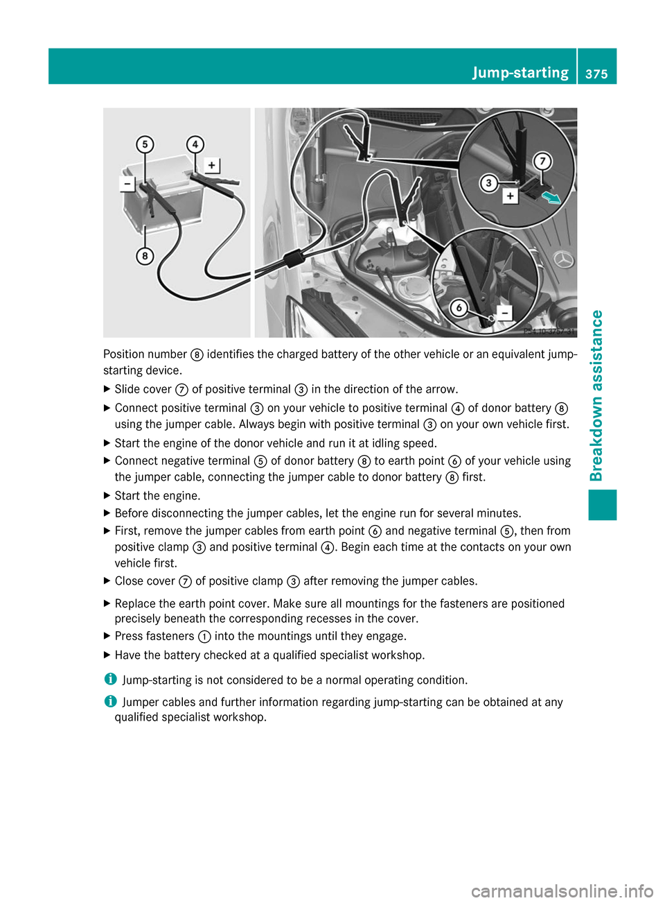 MERCEDES-BENZ S-Class 2014 W222 Owners Manual Position number
006Cidentifies the charged battery of the other vehicle or an equivalent jump-
starting device.
X Slide cover 006Bof positive terminal 0087in the direction of the arrow.
X Connect posi MERCEDES-BENZ S-Class 2014 W222 Owners Manual Position number
006Cidentifies the charged battery of the other vehicle or an equivalent jump-
starting device.
X Slide cover 006Bof positive terminal 0087in the direction of the arrow.
X Connect posi