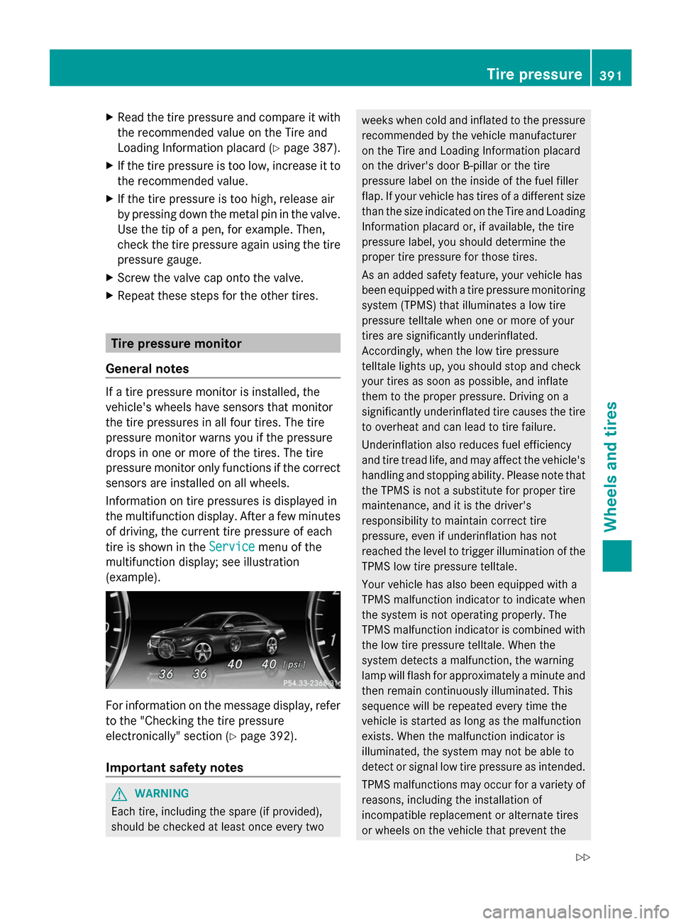 MERCEDES-BENZ S-Class 2014 W222 Owners Manual X
Read the tire pressure and compare it with
the recommended value on the Tire and
Loading Information placard ( Ypage 387).
X If the tire pressure is too low, increase it to
the recommended value.
X 