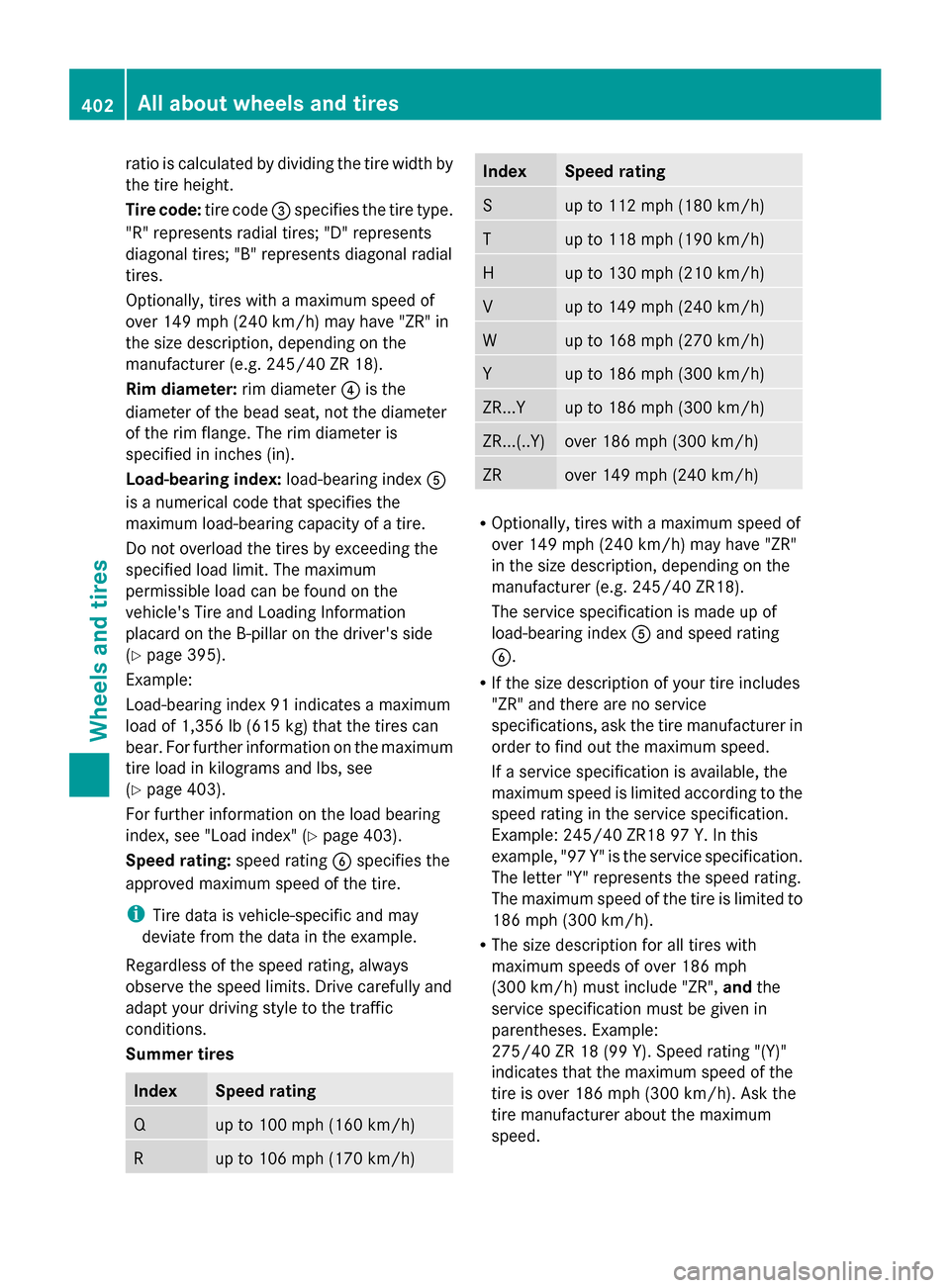 MERCEDES-BENZ S-Class 2014 W222 Owners Manual ratio is calculated by dividing the tire width by
the tire height.
Tire code: tire code0087specifies the tire type.
"R" represents radial tires; "D" represents
diagonal tires; "B" represents diagonal 