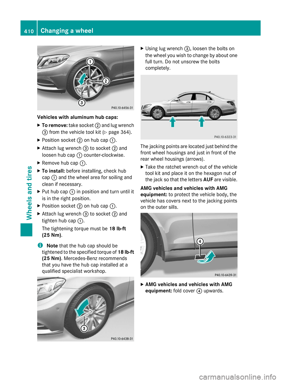 MERCEDES-BENZ S-Class 2014 W222 Owners Manual Vehicles with aluminum hub caps:
X To remove: take socket0044and lug wrench
0087 from the vehicle tool kit ( Ypage 364).
X Position socket 0044on hub cap 0043.
X Attach lug wrench 0087to socket 0044an