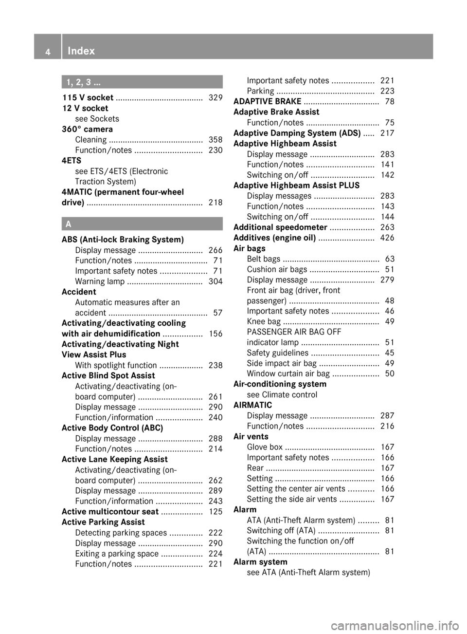 MERCEDES-BENZ S-Class 2014 W222 Owners Manual 1, 2, 3 ...
115 V socket ...................................... 329
12 V socket see Sockets
360° camera
Cleaning .........................................3 58
Function/notes ......................... MERCEDES-BENZ S-Class 2014 W222 Owners Manual 1, 2, 3 ...
115 V socket ...................................... 329
12 V socket see Sockets
360° camera
Cleaning .........................................3 58
Function/notes .........................
