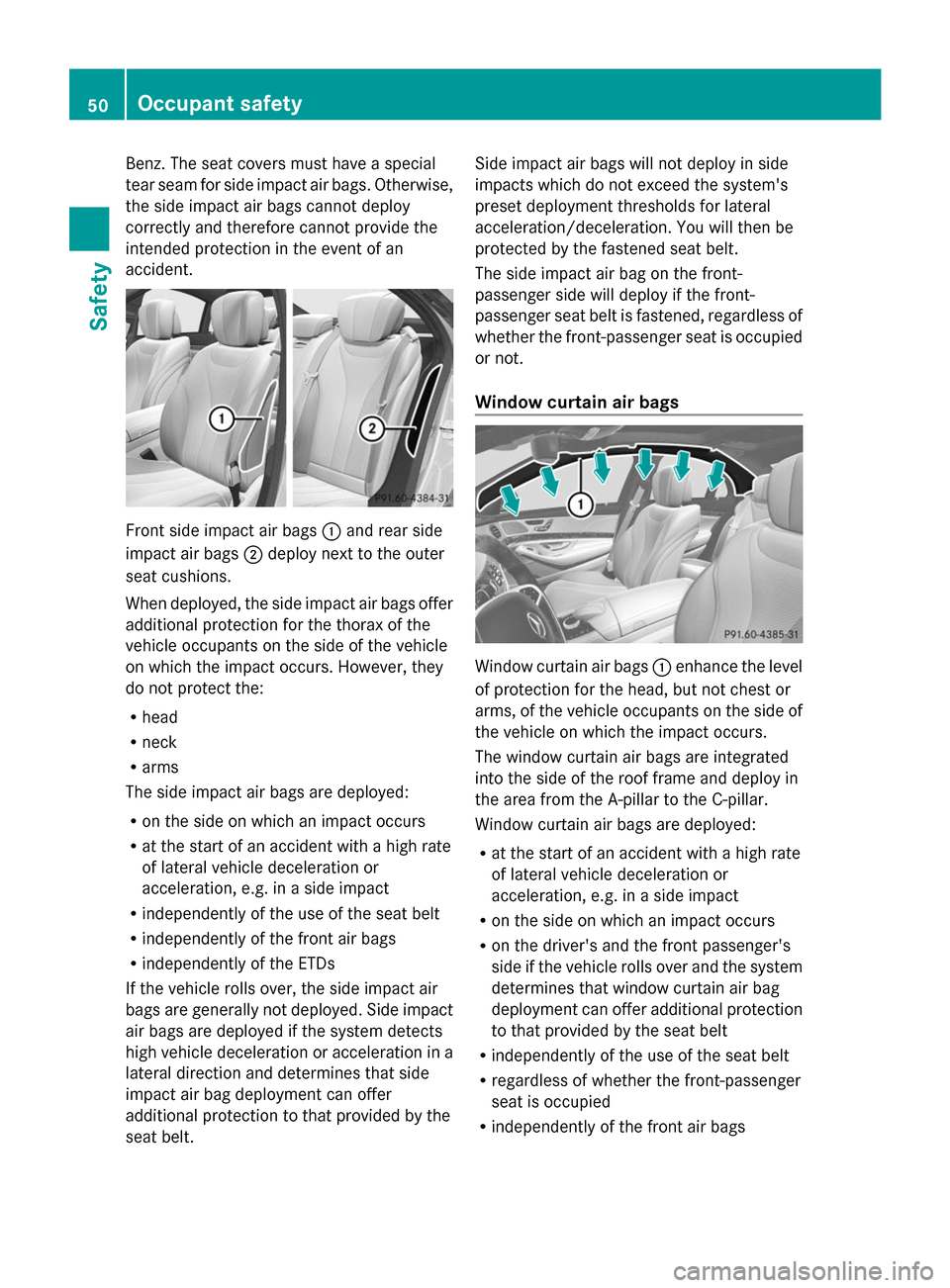 MERCEDES-BENZ S-Class 2014 W222 Owners Manual Benz. The seat covers must have a special
tear seam for side impact air bags. Otherwise,
the side impact air bags cannot deploy
correctly and therefore cannot provide the
intended protection in the ev