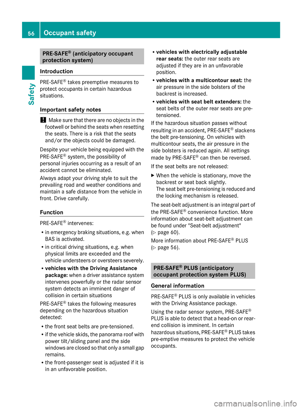 MERCEDES-BENZ S-Class 2014 W222 Workshop Manual PRE-SAFE
®
(anticipatory occupant
protection system)
Introduction PRE-SAFE
®
takes preemptive measures to
protect occupants in certain hazardous
situations.
Important safety notes !
Make sure that t MERCEDES-BENZ S-Class 2014 W222 Workshop Manual PRE-SAFE
®
(anticipatory occupant
protection system)
Introduction PRE-SAFE
®
takes preemptive measures to
protect occupants in certain hazardous
situations.
Important safety notes !
Make sure that t