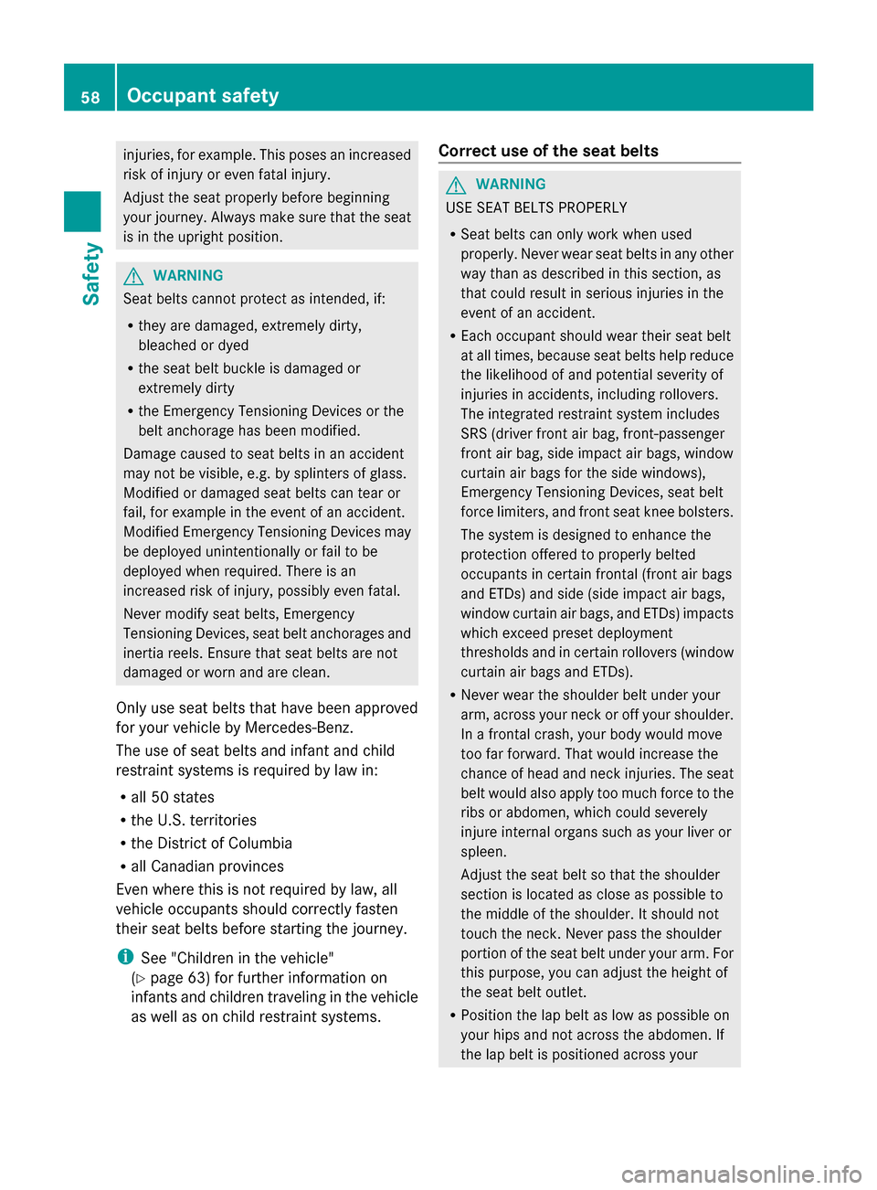 MERCEDES-BENZ S-Class 2014 W222 Workshop Manual injuries, for example. This poses an increased
risk of injury or even fatal injury.
Adjust the seat properly before beginning
your journey. Always make sure that the seat
is in the upright position. G MERCEDES-BENZ S-Class 2014 W222 Workshop Manual injuries, for example. This poses an increased
risk of injury or even fatal injury.
Adjust the seat properly before beginning
your journey. Always make sure that the seat
is in the upright position. G