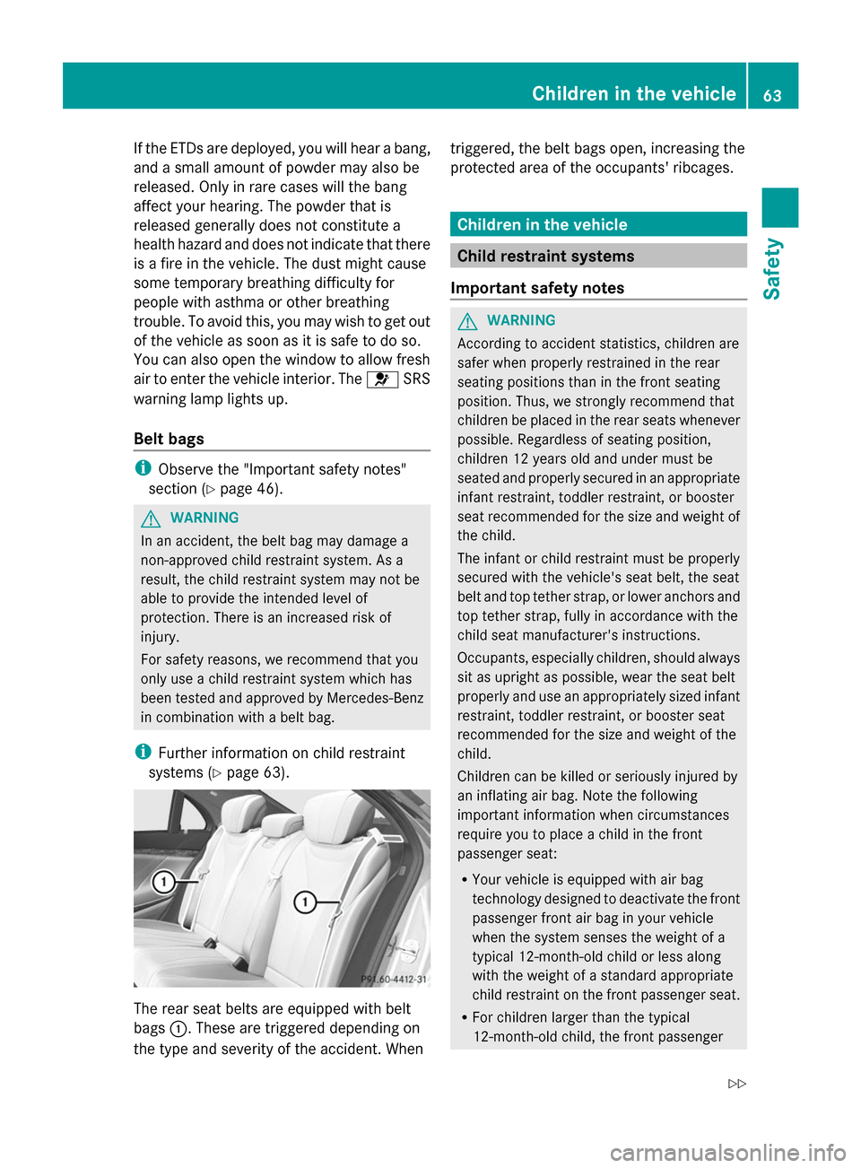 MERCEDES-BENZ S-Class 2014 W222 Repair Manual If the ETDs are deployed, you will hear a bang,
and a small amount of powder may also be
released. Only in rare cases will the bang
affect your hearing. The powder that is
released generally does not MERCEDES-BENZ S-Class 2014 W222 Repair Manual If the ETDs are deployed, you will hear a bang,
and a small amount of powder may also be
released. Only in rare cases will the bang
affect your hearing. The powder that is
released generally does not
