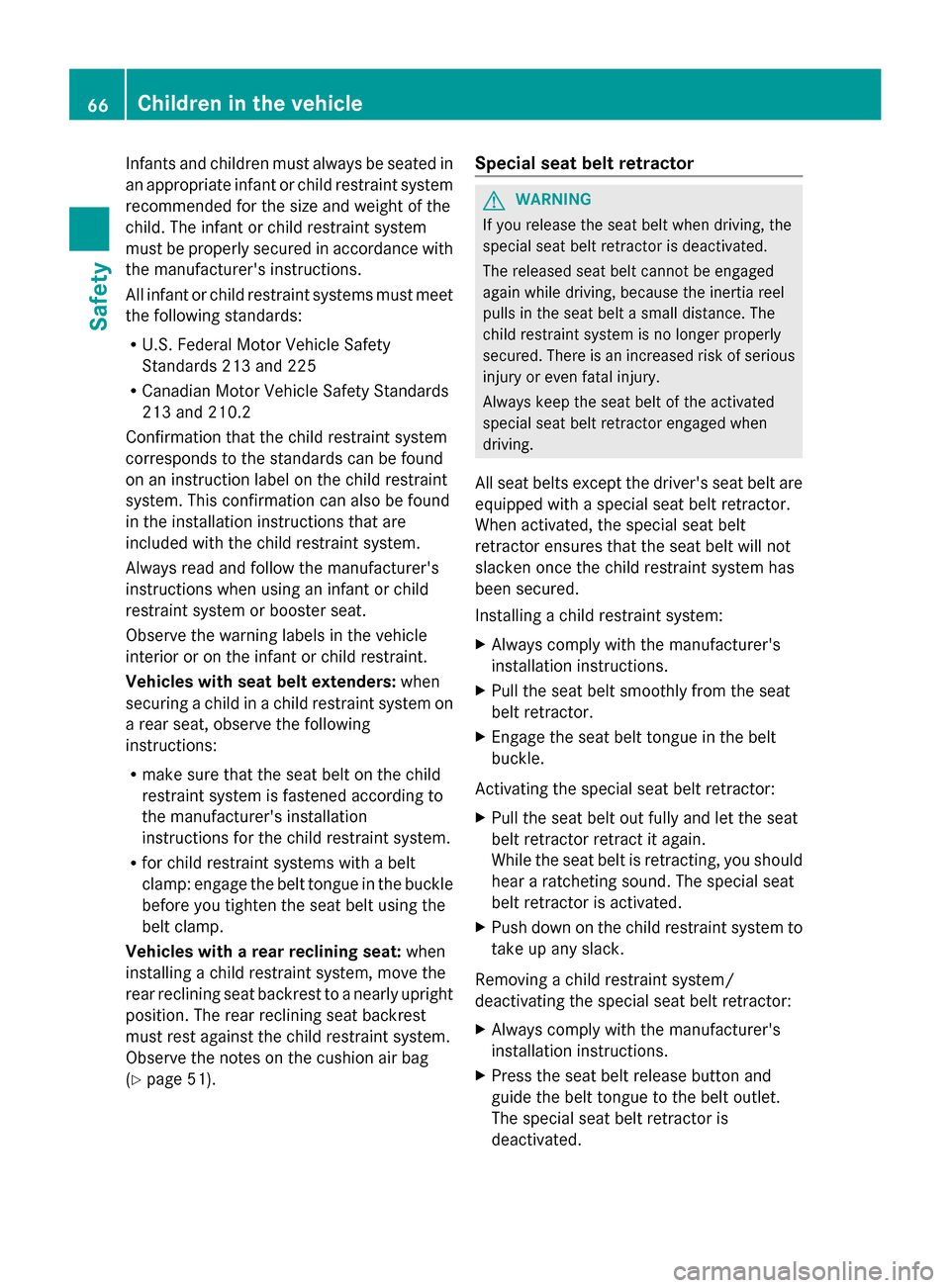 MERCEDES-BENZ S-Class 2014 W222 Repair Manual Infants and children must always be seated in
an appropriate infant or child restraint system
recommended for the size and weight of the
child. The infant or child restraint system
must be properly se MERCEDES-BENZ S-Class 2014 W222 Repair Manual Infants and children must always be seated in
an appropriate infant or child restraint system
recommended for the size and weight of the
child. The infant or child restraint system
must be properly se