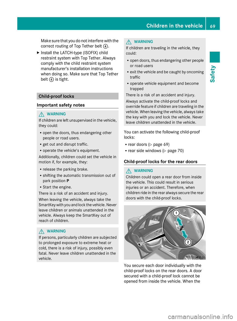 MERCEDES-BENZ S-Class 2014 W222 Owners Manual Make sure that you do not interfere with the
correct routing of Top Tether belt
0085.
X Install the LATCH-type (ISOFIX) child
restraint system with Top Tether. Always
comply with the child restraint s