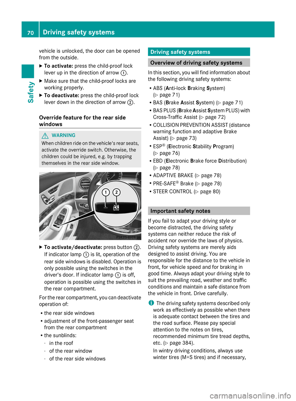 MERCEDES-BENZ S-Class 2014 W222 Owners Manual vehicle is unlocked, the door can be opened
from the outside.
X To activate: press the child-proof lock
lever up in the direction of arrow 0043.
X Make sure that the child-proof locks are
working prop