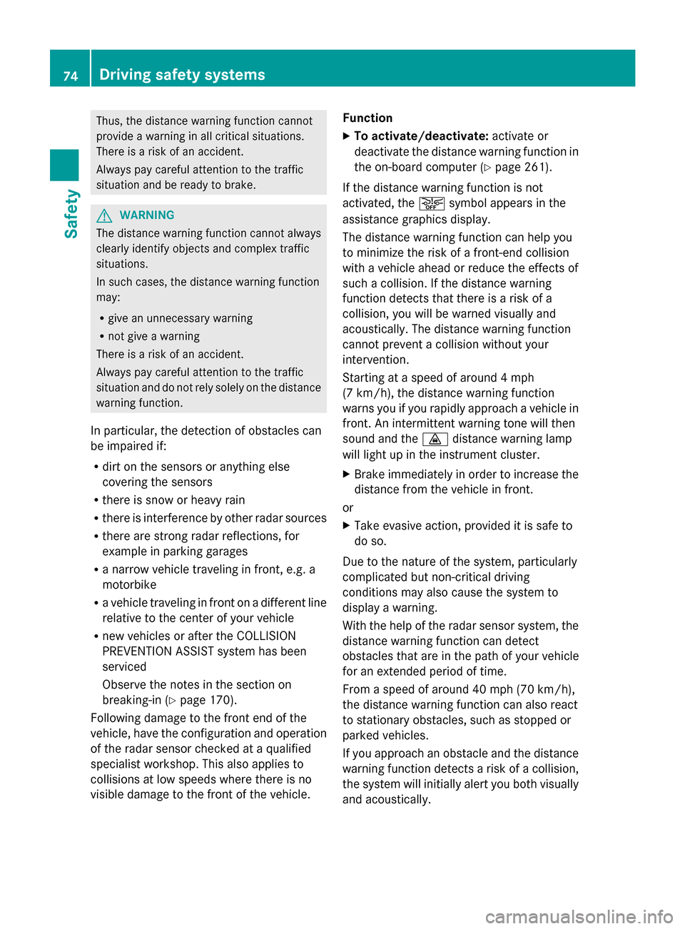 MERCEDES-BENZ S-Class 2014 W222 Owners Manual Thus, the distance warning function cannot
provide a warning in all critical situations.
There is a risk of an accident.
Always pay careful attention to the traffic
situation and be ready to brake. G
