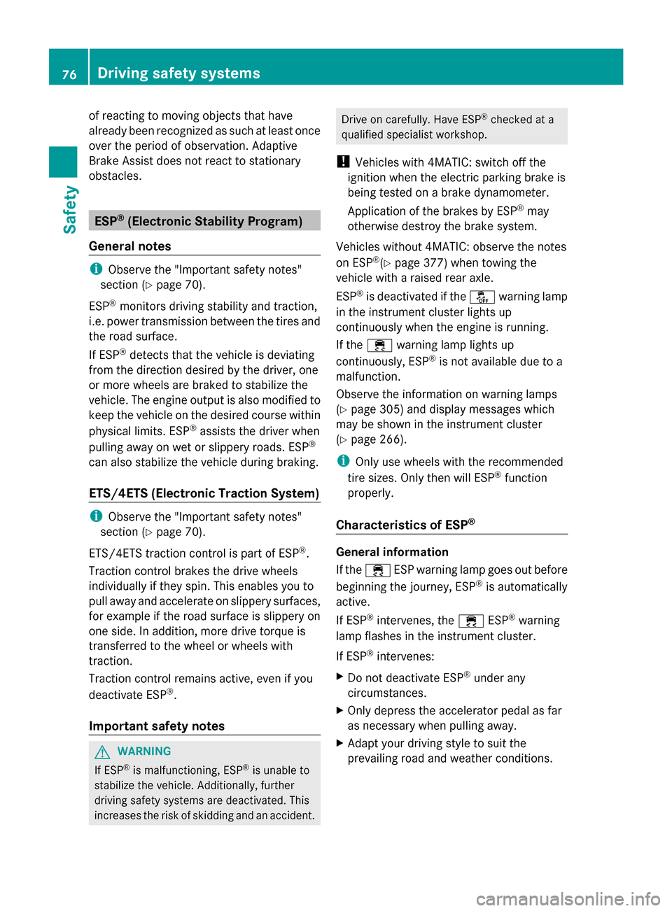 MERCEDES-BENZ S-Class 2014 W222 Owners Manual of reacting to moving objects that have
already been recognized as such at least once
over the period of observation. Adaptive
Brake Assist does not react to stationary
obstacles. ESP
®
(Electronic S