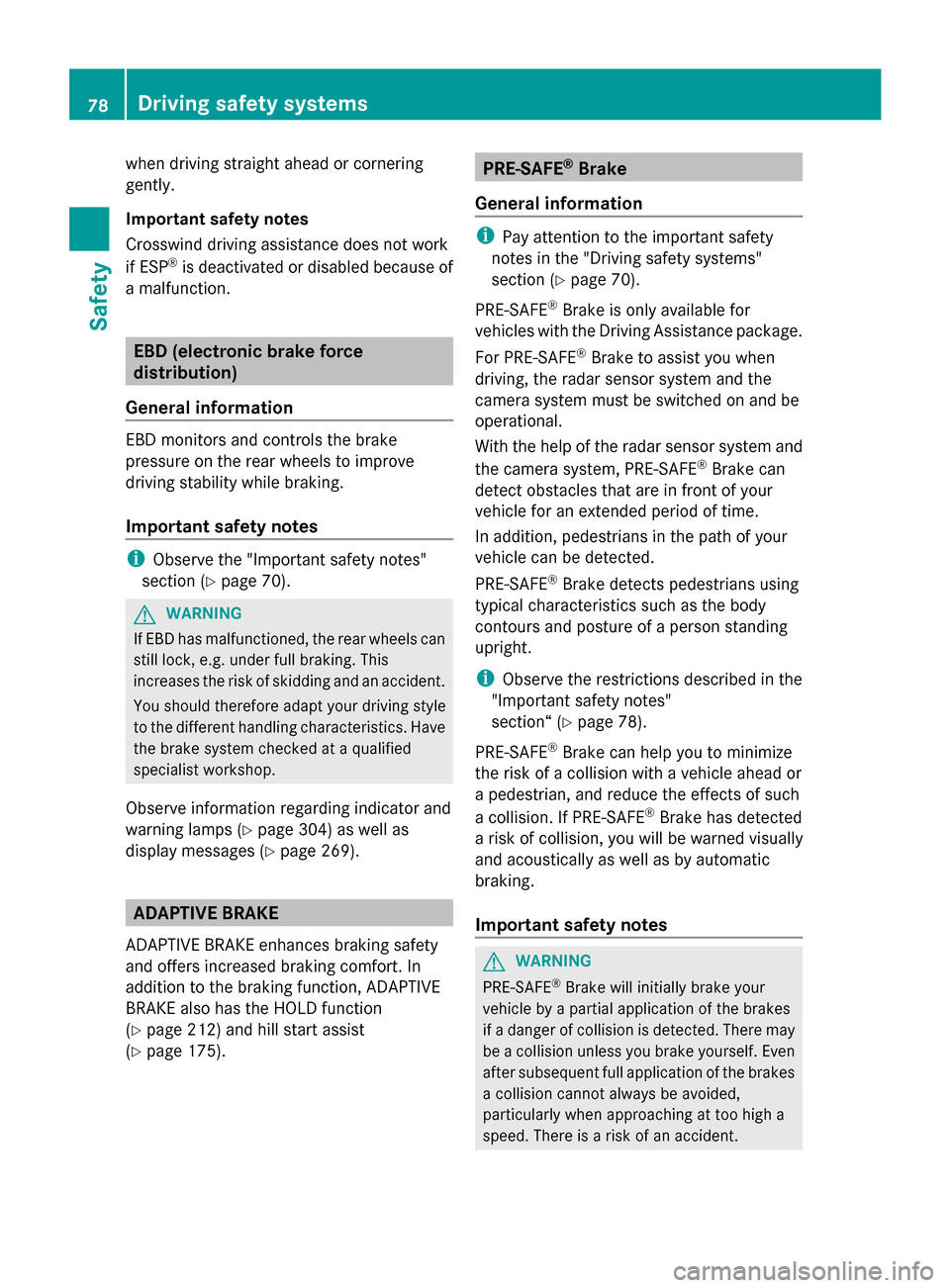 MERCEDES-BENZ S-Class 2014 W222 Owners Manual when driving straight ahead or cornering
gently.
Important safety notes
Crosswind driving assistance does not work
if ESP ®
is deactivated or disabled because of
a malfunction. EBD (electronic brake 