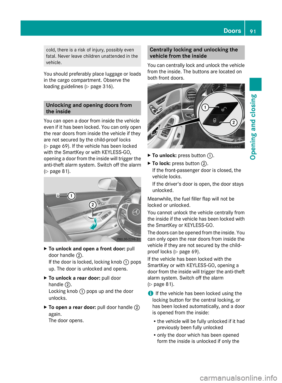 MERCEDES-BENZ S-Class 2014 W222 Owners Manual cold, there is a risk of injury, possibly even
fatal. Never leave children unattended in the
vehicle.
You should preferably place luggage or loads
in the cargo compartment. Observe the
loading guideli