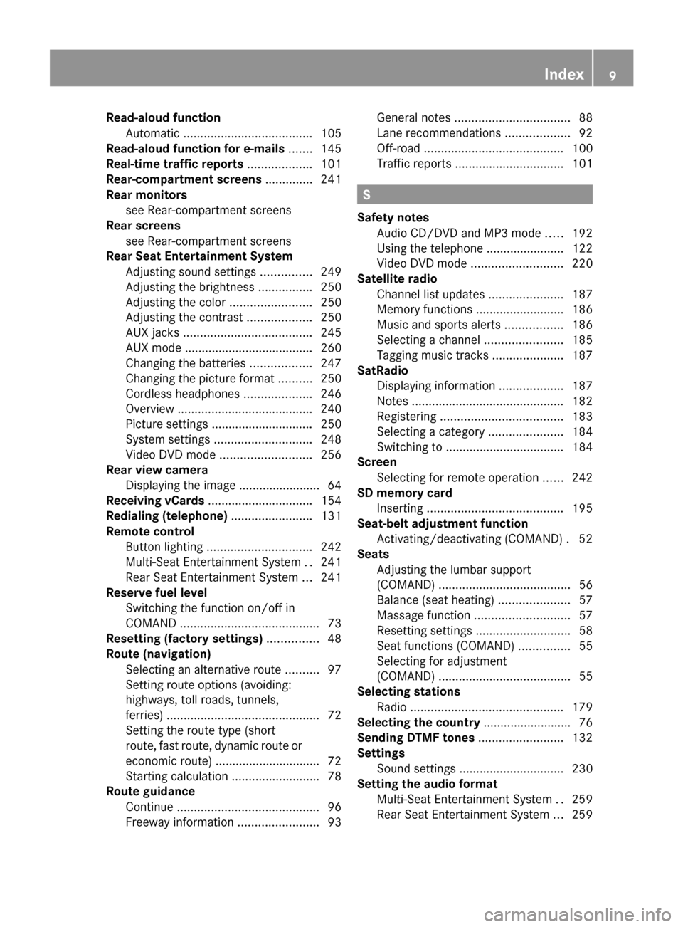 MERCEDES-BENZ S-Class 2014 W222 Comand Manual Read-aloud function
Automatic ...................................... 105
Read-aloud function for e-mails .......145
Real-time traffic reports ...................101
Rear-compartment screens ..........