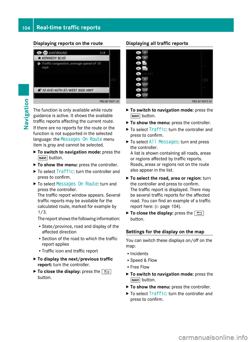 MERCEDES-BENZ S-Class 2014 W222 Comand Manual Displaying reports on the route
The function is only available while route
guidance is active. It shows the available
traffic reports affecting the current route.
If there are no reports for the route