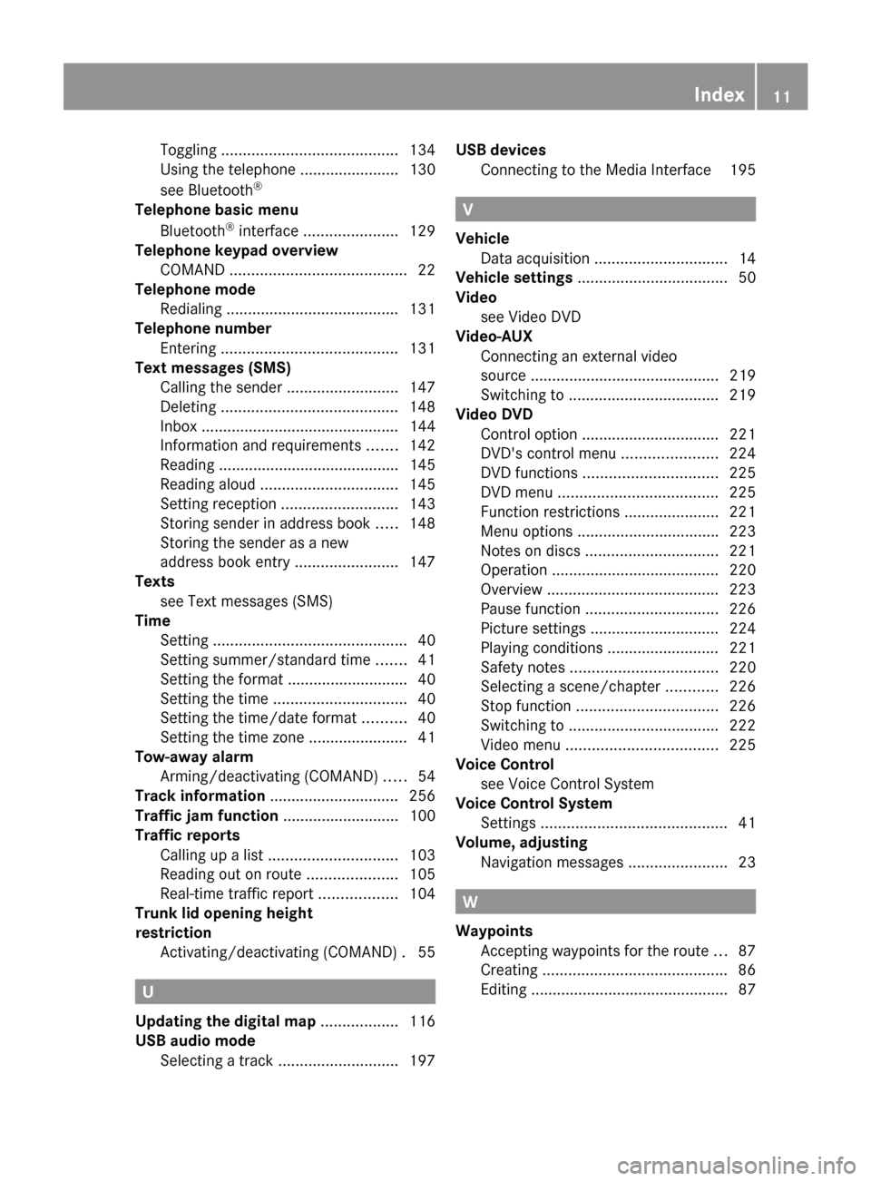 MERCEDES-BENZ S-Class 2014 W222 Comand Manual Toggling
......................................... 134
Using the telephone ....................... 130
see Bluetooth ®
Telephone basic menu Bluetooth ®
interface ...................... 129
Telephone