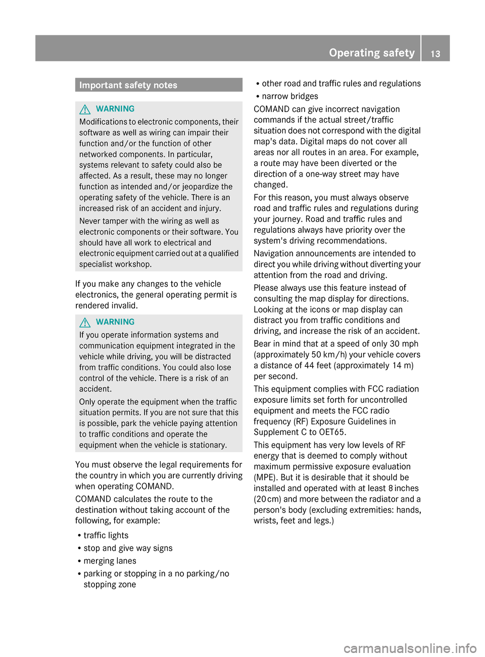 MERCEDES-BENZ S-Class 2014 W222 Comand Manual Important safety notes
G
WARNING
Modifications to electronic components, their
software as well as wiring can impair their
function and/or the function of other
networked components. In particular,
sy MERCEDES-BENZ S-Class 2014 W222 Comand Manual Important safety notes
G
WARNING
Modifications to electronic components, their
software as well as wiring can impair their
function and/or the function of other
networked components. In particular,
sy