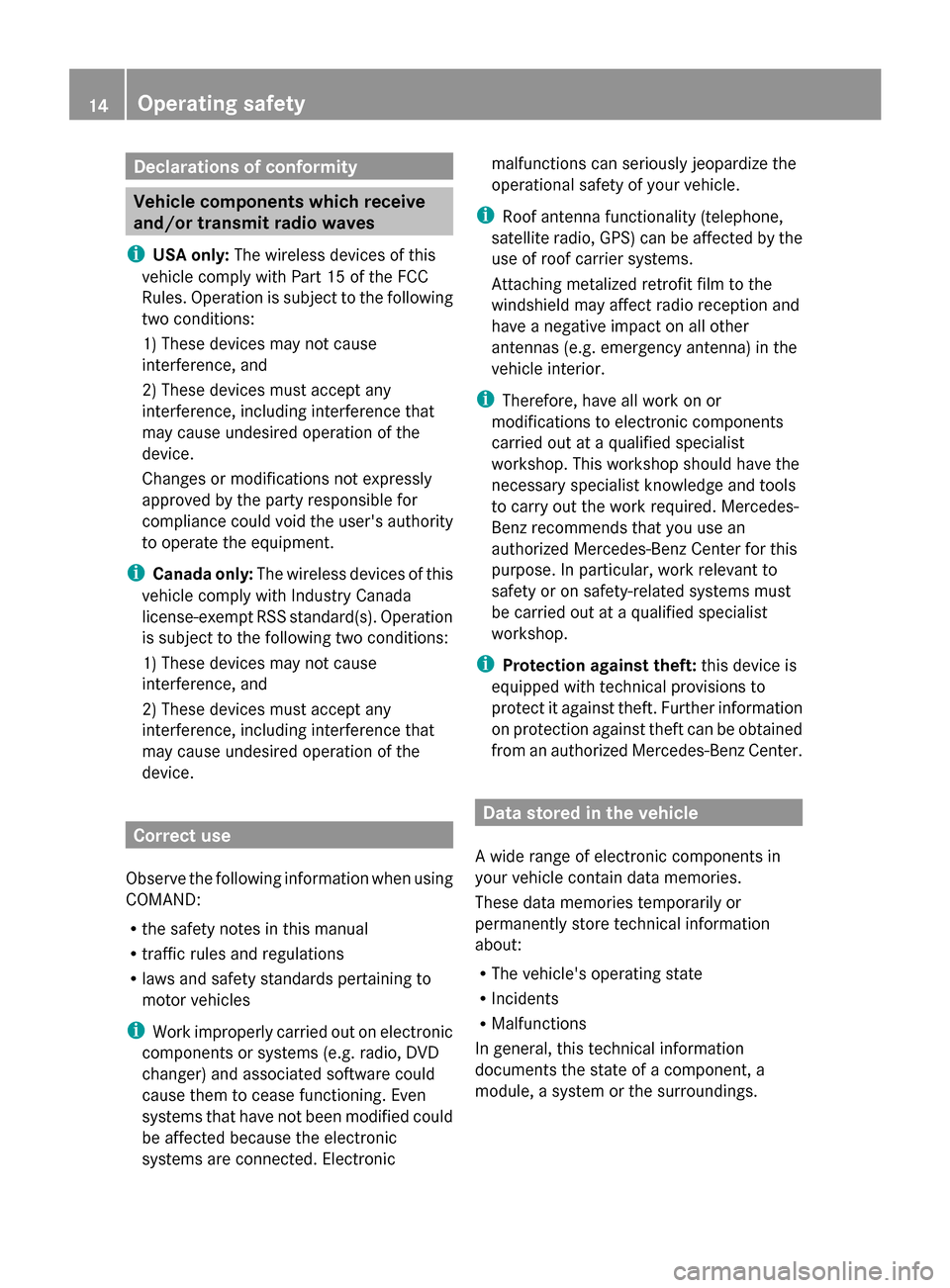 MERCEDES-BENZ S-Class 2014 W222 Comand Manual Declarations of conformity
Vehicle components which receive
and/or transmit radio waves
i USA only: The wireless devices of this
vehicle comply with Part 15 of the FCC
Rules. Operation is subject to t