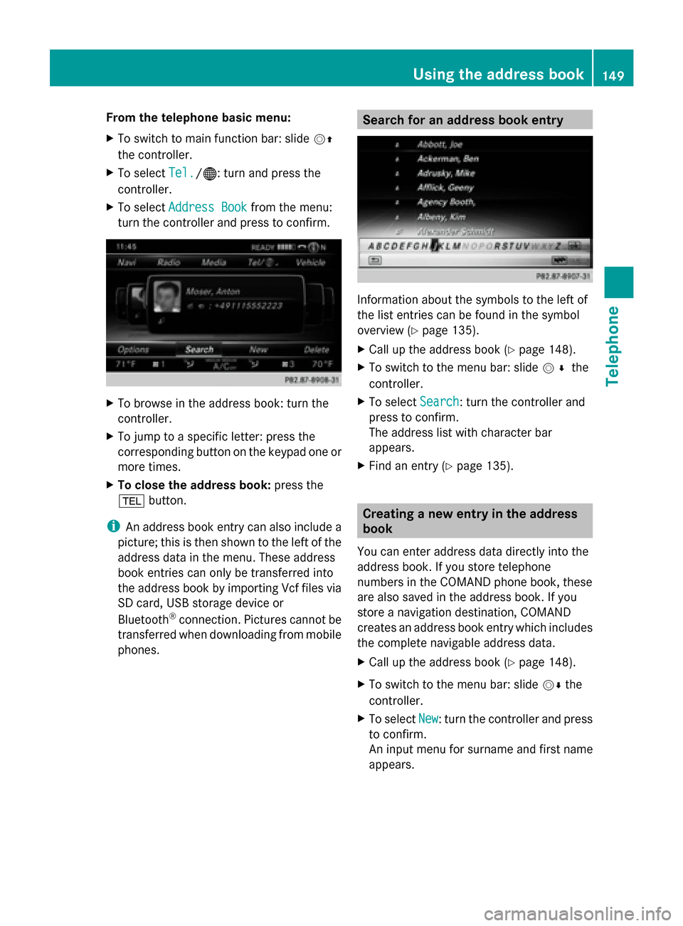 MERCEDES-BENZ S-Class 2014 W222 Comand Manual From the telephone basic menu:
X
To switch to main function bar: slide 00520097
the controller.
X To select Tel.
Tel./00A7 : turn and press the
controller.
X To select Address Book Address Book from t MERCEDES-BENZ S-Class 2014 W222 Comand Manual From the telephone basic menu:
X
To switch to main function bar: slide 00520097
the controller.
X To select Tel.
Tel./00A7 : turn and press the
controller.
X To select Address Book Address Book from t