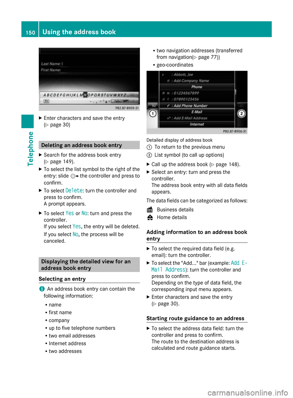 MERCEDES-BENZ S-Class 2014 W222 Comand Manual X
Enter characters and save the entry
(Y page 30) Deleting an address book entry
X Search for the address book entry
(Y page 149).
X To select the list symbol to the right of the
entry: slide 00520096