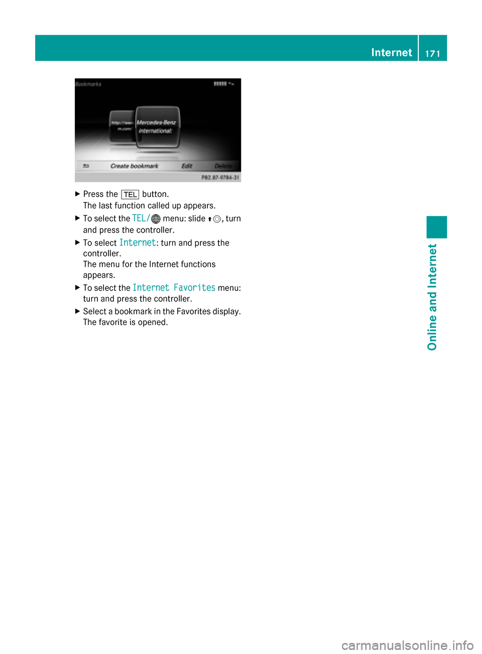 MERCEDES-BENZ S-Class 2014 W222 Comand Manual X
Press the 002Bbutton.
The last function called up appears.
X To select the TEL/
TEL/00A7menu: slide 00970052, turn
and press the controller.
X To select Internet
Internet: turn and press the
control MERCEDES-BENZ S-Class 2014 W222 Comand Manual X
Press the 002Bbutton.
The last function called up appears.
X To select the TEL/
TEL/00A7menu: slide 00970052, turn
and press the controller.
X To select Internet
Internet: turn and press the
control