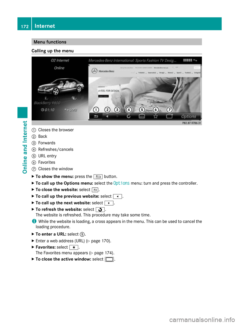 MERCEDES-BENZ S-Class 2014 W222 Comand Manual Menu functions
Calling up the menu 0043
Closes the browser
0044 Back
0087 Forwards
0085 Refreshes/cancels
0083 URL entry
0084 Favorites
006B Closes the window
X To show the menu: press the0038button.
MERCEDES-BENZ S-Class 2014 W222 Comand Manual Menu functions
Calling up the menu 0043
Closes the browser
0044 Back
0087 Forwards
0085 Refreshes/cancels
0083 URL entry
0084 Favorites
006B Closes the window
X To show the menu: press the0038button.
