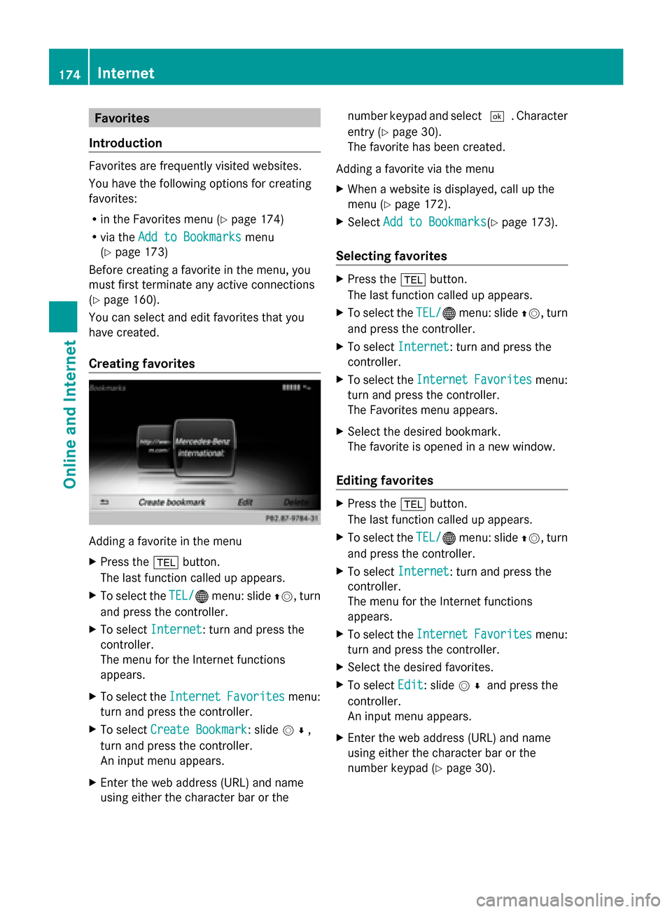 MERCEDES-BENZ S-Class 2014 W222 Comand Manual Favorites
Introduction Favorites are frequently visited websites.
You have the following options for creating
favorites:
R in the Favorites menu (Y page 174)
R via the Add to Bookmarks
Add to Bookmark MERCEDES-BENZ S-Class 2014 W222 Comand Manual Favorites
Introduction Favorites are frequently visited websites.
You have the following options for creating
favorites:
R in the Favorites menu (Y page 174)
R via the Add to Bookmarks
Add to Bookmark