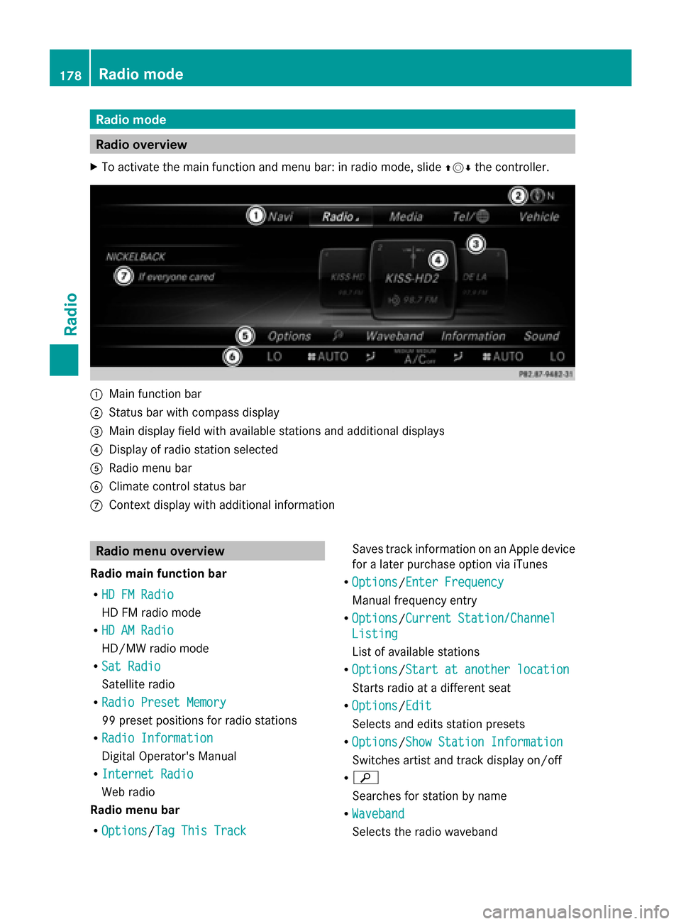 MERCEDES-BENZ S-Class 2014 W222 Comand Manual Radio mode
Radio overview
X To activate the main function and menu bar: in radio mode, slide 009700520064the controller. 0043
Main function bar
0044 Status bar with compass display
0087 Main display f MERCEDES-BENZ S-Class 2014 W222 Comand Manual Radio mode
Radio overview
X To activate the main function and menu bar: in radio mode, slide 009700520064the controller. 0043
Main function bar
0044 Status bar with compass display
0087 Main display f