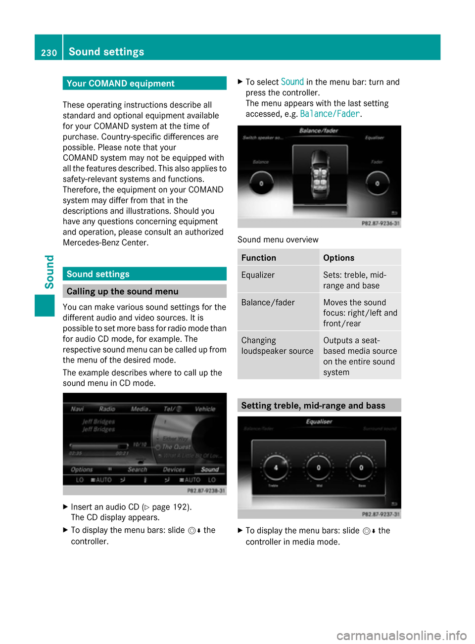 MERCEDES-BENZ S-Class 2014 W222 Comand Manual Your COMAND equipment
These operating instructions describe all
standard and optional equipment available
for your COMAND system at the time of
purchase. Country-specific differences are
possible. Ple