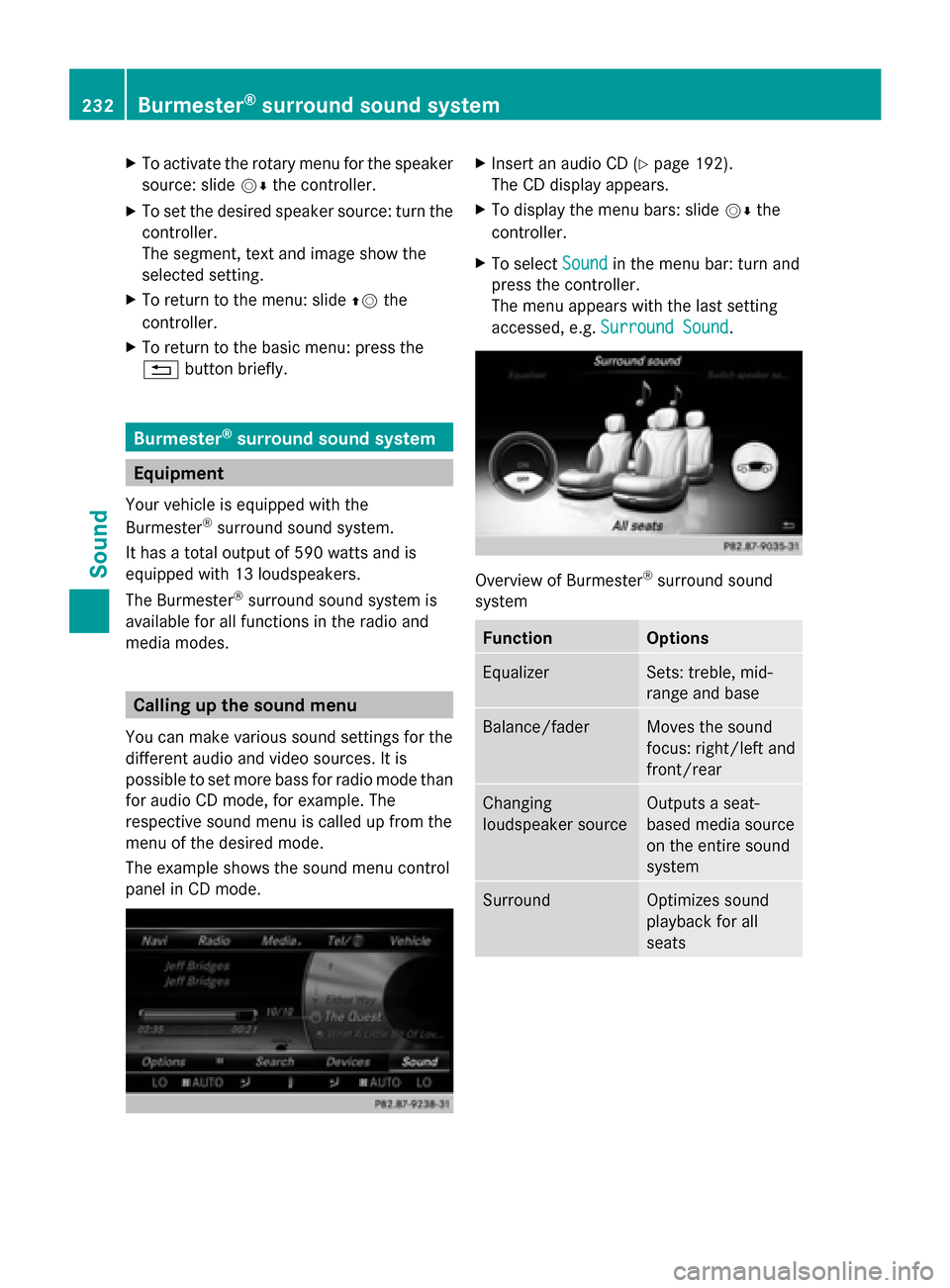 MERCEDES-BENZ S-Class 2014 W222 Comand Manual X
To activate the rotary menu for the speaker
source: slide 00520064the controller.
X To set the desired speaker source: turn the
controller.
The segment, text and image show the
selected setting.
X T