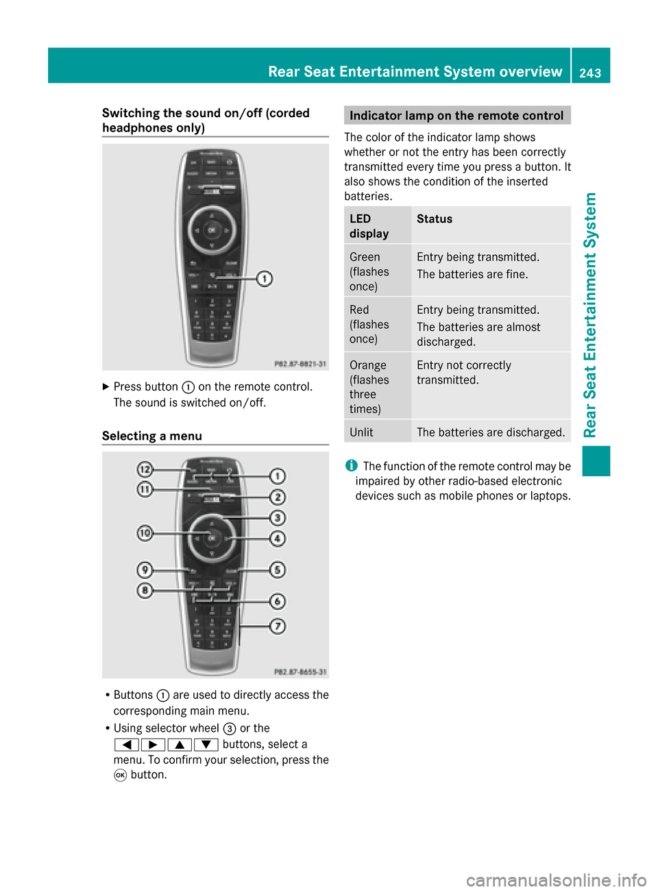 MERCEDES-BENZ S-Class 2014 W222 Comand Manual Switching the sound on/off (corded
headphones only)
X
Press button 0043on the remote control.
The sound is switched on/off.
Selecting a menu R
Buttons 0043are used to directly access the
corresponding