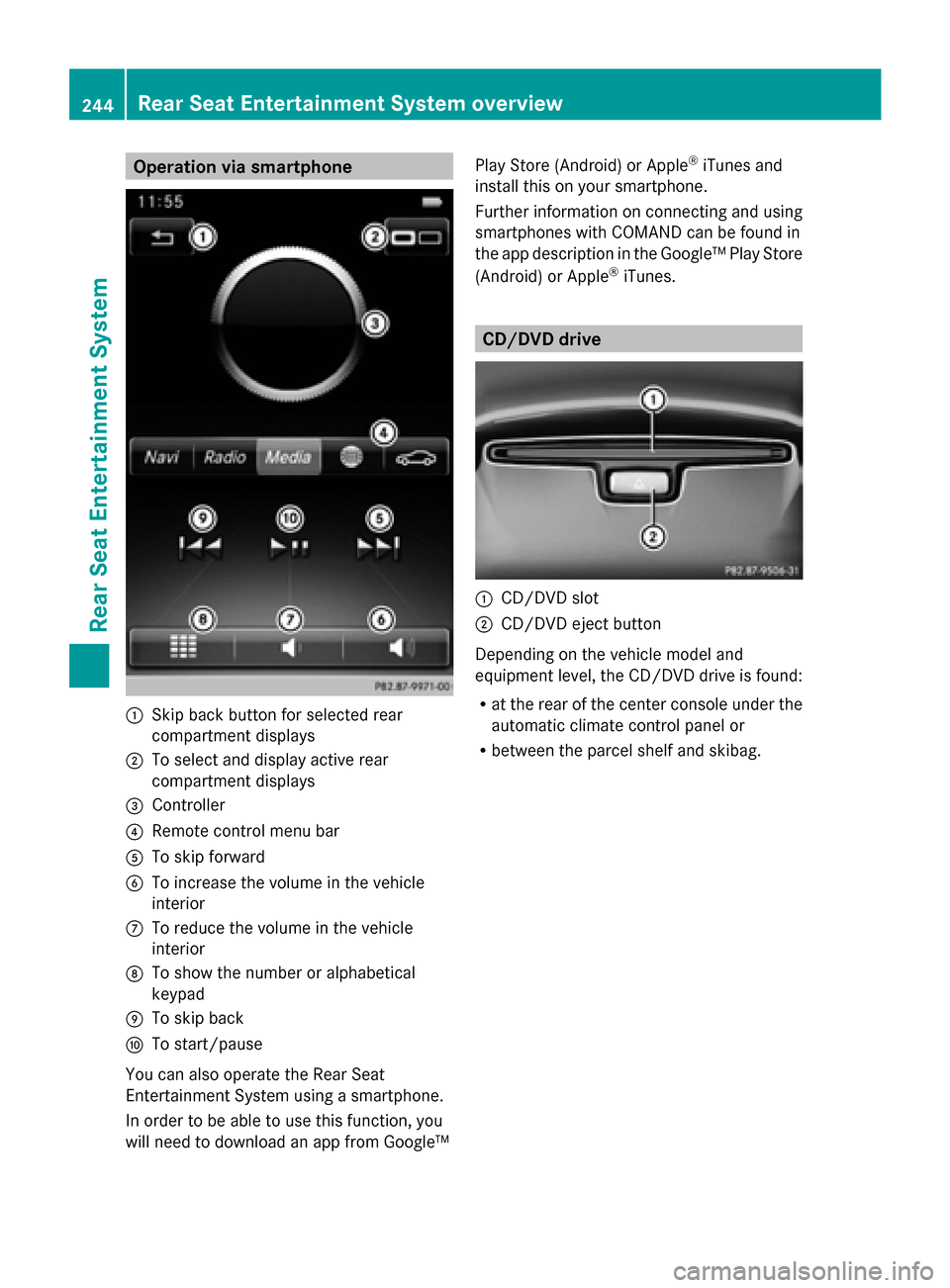 MERCEDES-BENZ S-Class 2014 W222 Comand Manual Operation via smartphone
0043
Skip back button for selected rear
compartment displays
0044 To select and display active rear
compartment displays
0087 Controller
0085 Remote control menu bar
0083 To s MERCEDES-BENZ S-Class 2014 W222 Comand Manual Operation via smartphone
0043
Skip back button for selected rear
compartment displays
0044 To select and display active rear
compartment displays
0087 Controller
0085 Remote control menu bar
0083 To s