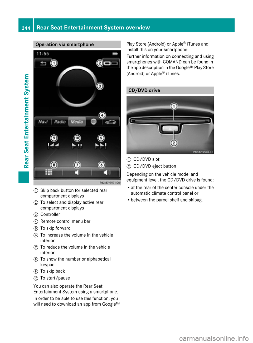 MERCEDES-BENZ S-Class 2014 W222 Comand Manual Operation via smartphone
0043
Skip back button for selected rear
compartment displays
0044 To select and display active rear
compartment displays
0087 Controller
0085 Remote control menu bar
0083 To s