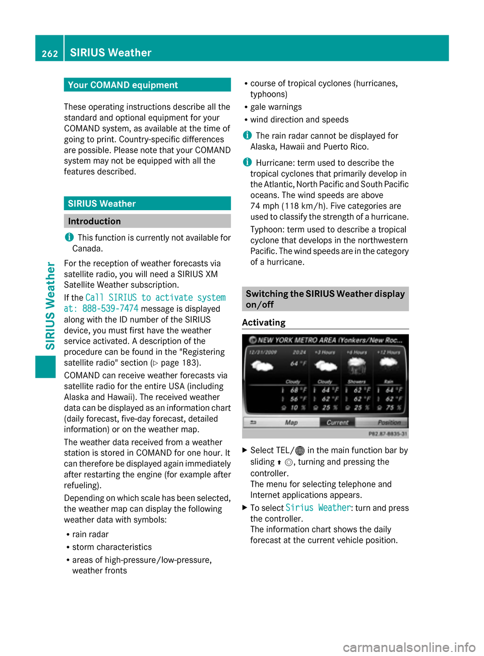 MERCEDES-BENZ S-Class 2014 W222 Comand Manual Your COMAND equipment
These operating instructions describe all the
standard and optional equipment for your
COMAND system, as available at the time of
going to print. Country-specific differences
are